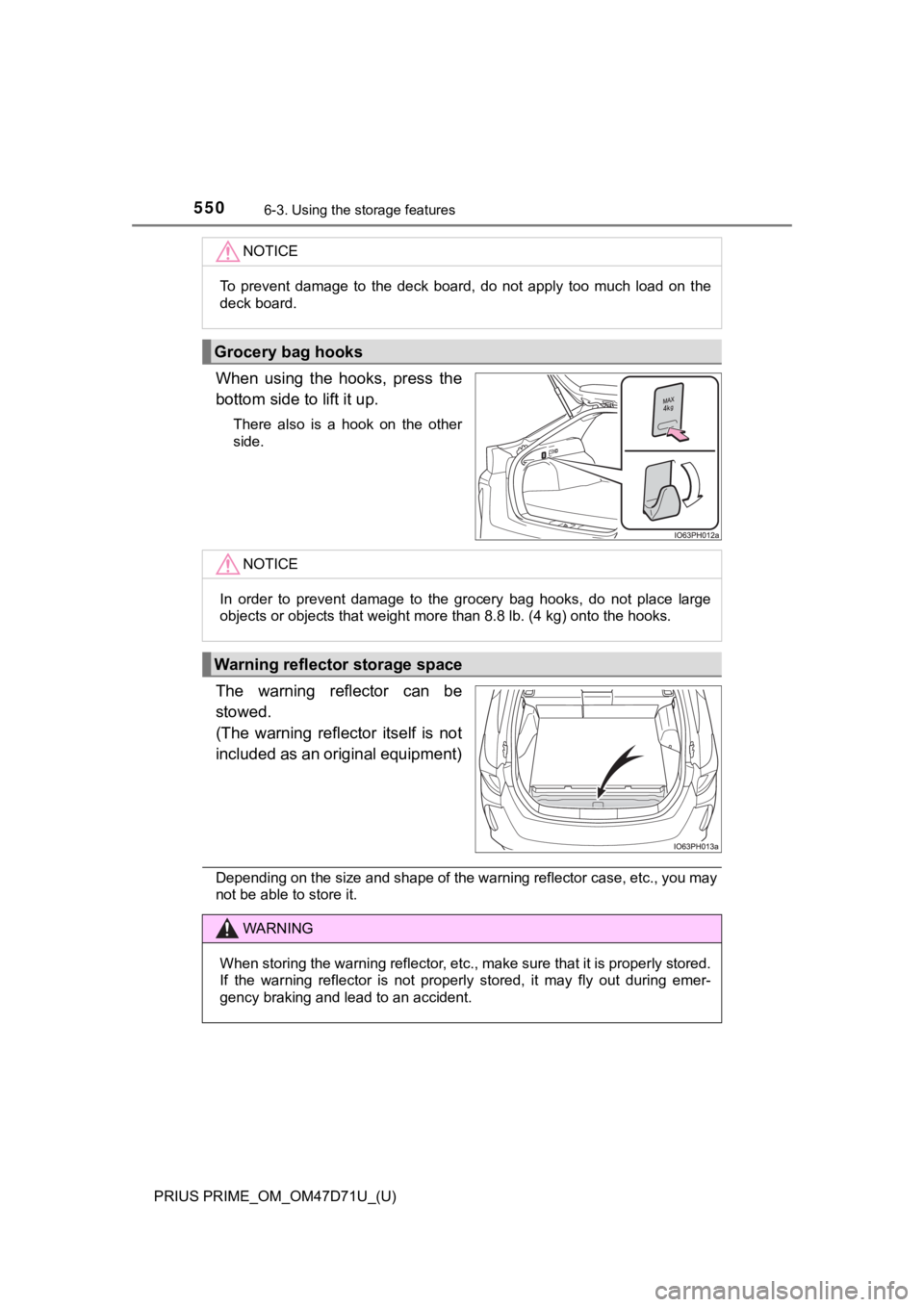 TOYOTA PRIUS PRIME 2021  Owners Manual (in English) 550
PRIUS PRIME_OM_OM47D71U_(U)
6-3. Using the storage features
When  using  the  hooks,  press  the
bottom side to lift it up.
There  also  is  a  hook  on  the  other
side.
The  warning  reflector  