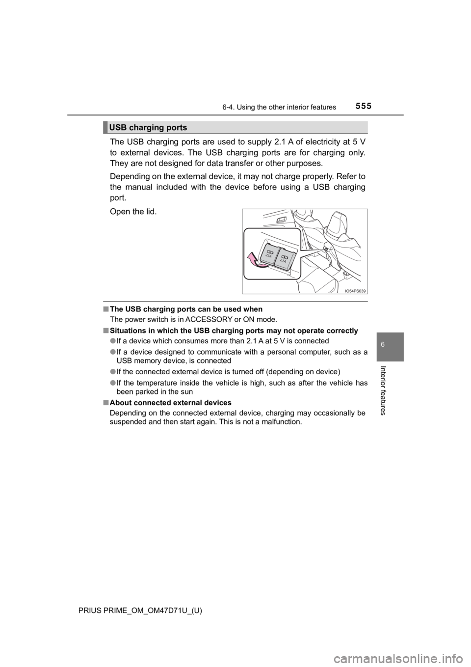 TOYOTA PRIUS PRIME 2021  Owners Manual (in English) PRIUS PRIME_OM_OM47D71U_(U)
5556-4. Using the other interior features
6
Interior features
The USB  charging ports  are  used  to  supply 2.1 A  of electricity at 5 V
to  external  devices.  The  USB  