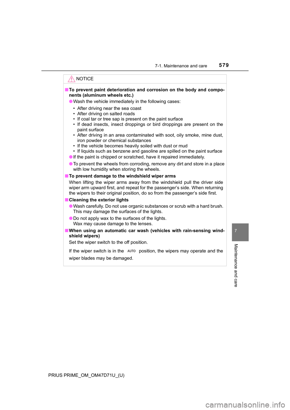 TOYOTA PRIUS PRIME 2021   (in English) User Guide PRIUS PRIME_OM_OM47D71U_(U)
5797-1. Maintenance and care
7
Maintenance and care
NOTICE
■To  prevent  paint  deterioration  and  corrosion  on  the  body  and  compo-
nents (aluminum wheels etc.)
●