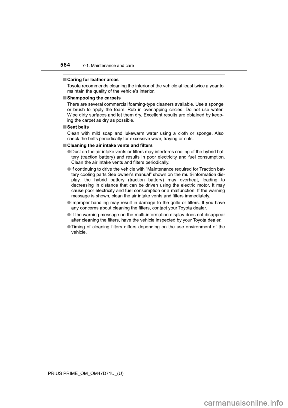 TOYOTA PRIUS PRIME 2021   (in English) User Guide 584
PRIUS PRIME_OM_OM47D71U_(U)
7-1. Maintenance and care
■Caring for leather areas
Toyota recommends cleaning the interior of the vehicle at least twice a year to
maintain the quality of the vehicl
