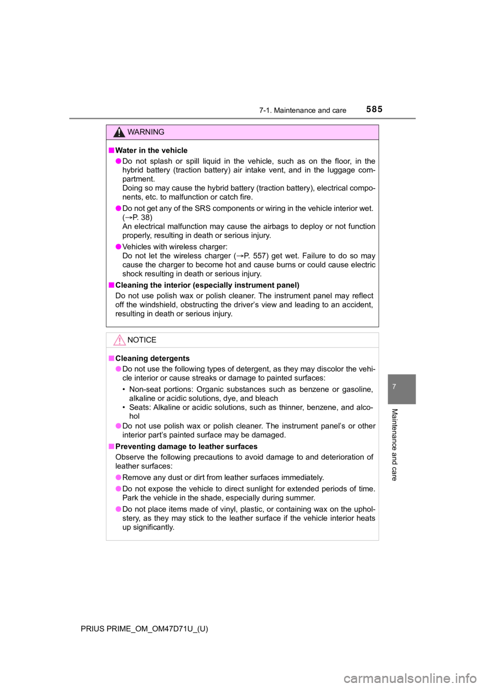 TOYOTA PRIUS PRIME 2021  Owners Manual (in English) PRIUS PRIME_OM_OM47D71U_(U)
5857-1. Maintenance and care
7
Maintenance and care
WARNING
■Water in the vehicle
●Do  not  splash  or  spill  liquid  in  the  vehicle,  such  as  on  the  floor,  in 