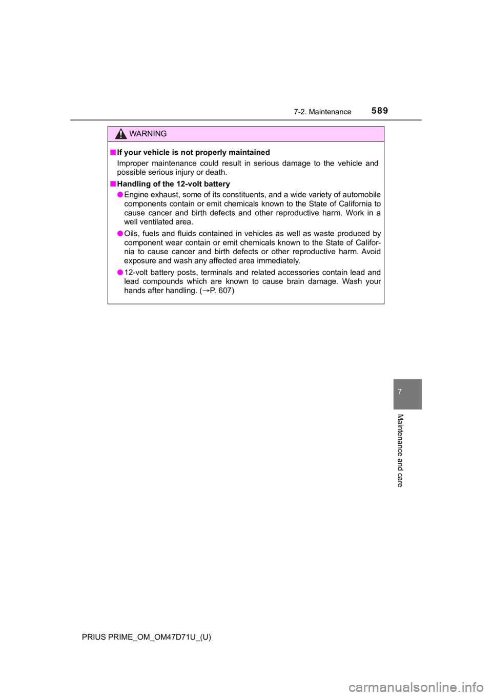 TOYOTA PRIUS PRIME 2021   (in English) Owners Manual PRIUS PRIME_OM_OM47D71U_(U)
5897-2. Maintenance
7
Maintenance and care
WARNING
■If your vehicle is not properly maintained
Improper  maintenance  could  result  in  serious  damage  to  the  vehicle
