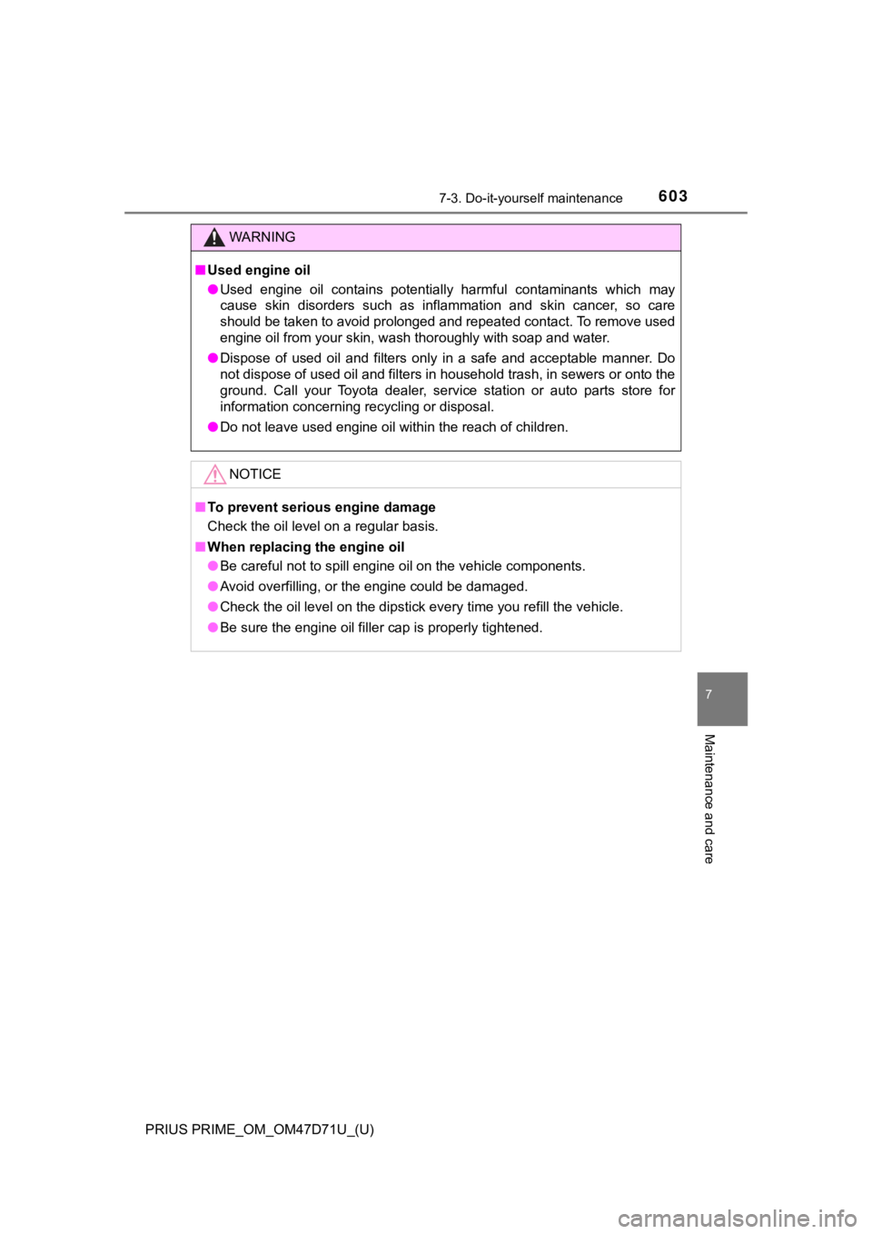 TOYOTA PRIUS PRIME 2021  Owners Manual (in English) PRIUS PRIME_OM_OM47D71U_(U)
6037-3. Do-it-yourself maintenance
7
Maintenance and care
WARNING
■Used engine oil
●Used  engine  oil  contains  potentially  harmful  contaminants  which may
cause  sk