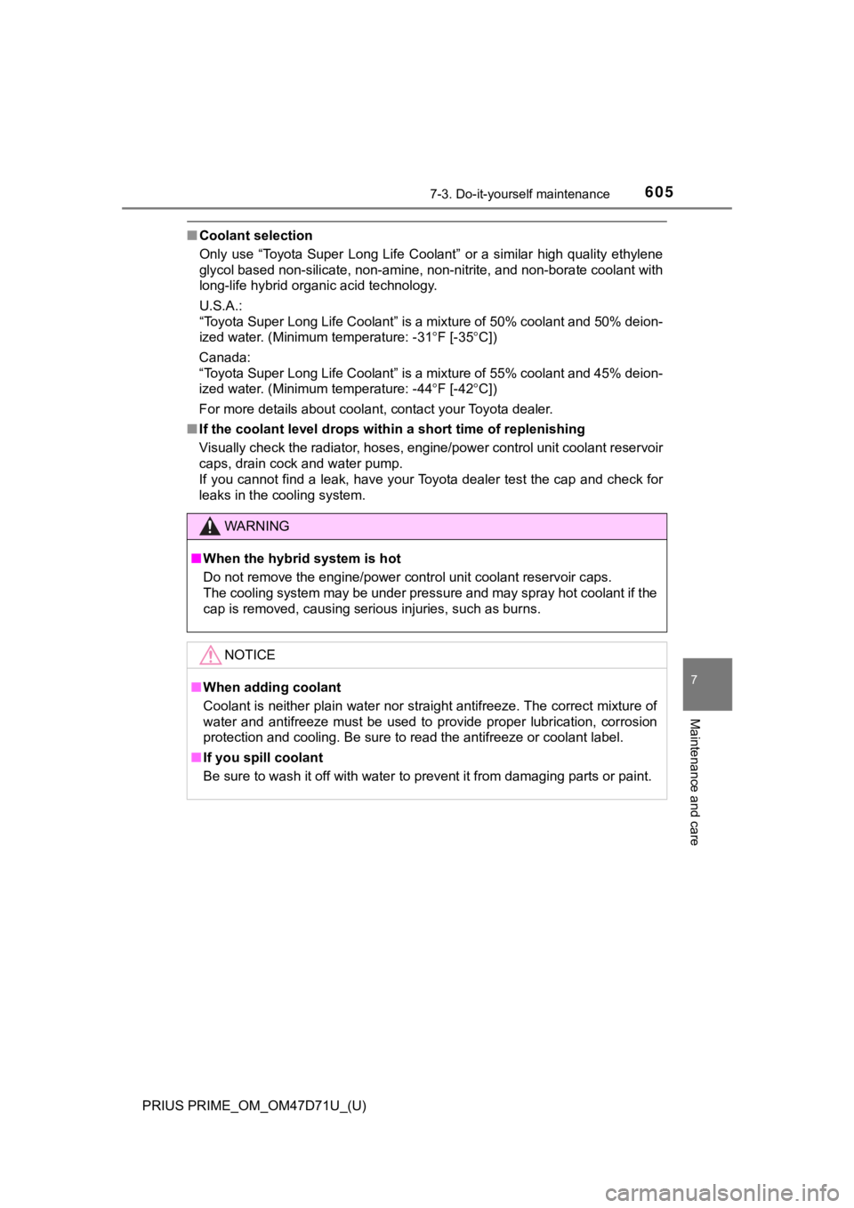 TOYOTA PRIUS PRIME 2021   (in English) Owners Guide PRIUS PRIME_OM_OM47D71U_(U)
6057-3. Do-it-yourself maintenance
7
Maintenance and care
■Coolant selection
Only  use  “Toyota Super  Long  Life Coolant”  or a  similar  high quality ethylene
glyco