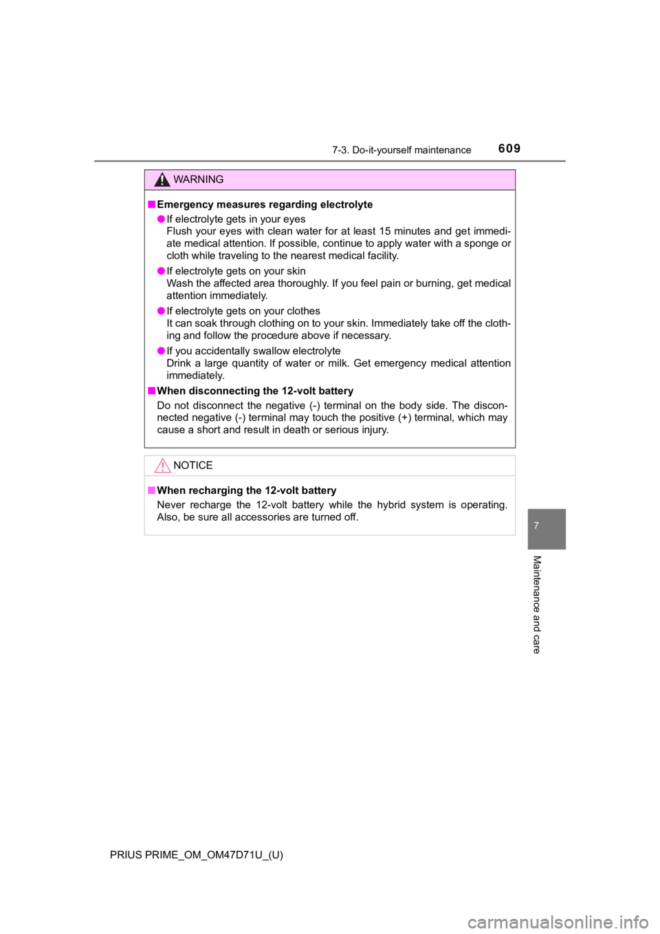 TOYOTA PRIUS PRIME 2021   (in English) Service Manual PRIUS PRIME_OM_OM47D71U_(U)
6097-3. Do-it-yourself maintenance
7
Maintenance and care
WARNING
■Emergency measures regarding electrolyte
●If electrolyte gets in your eyes
Flush  your  eyes  with  c