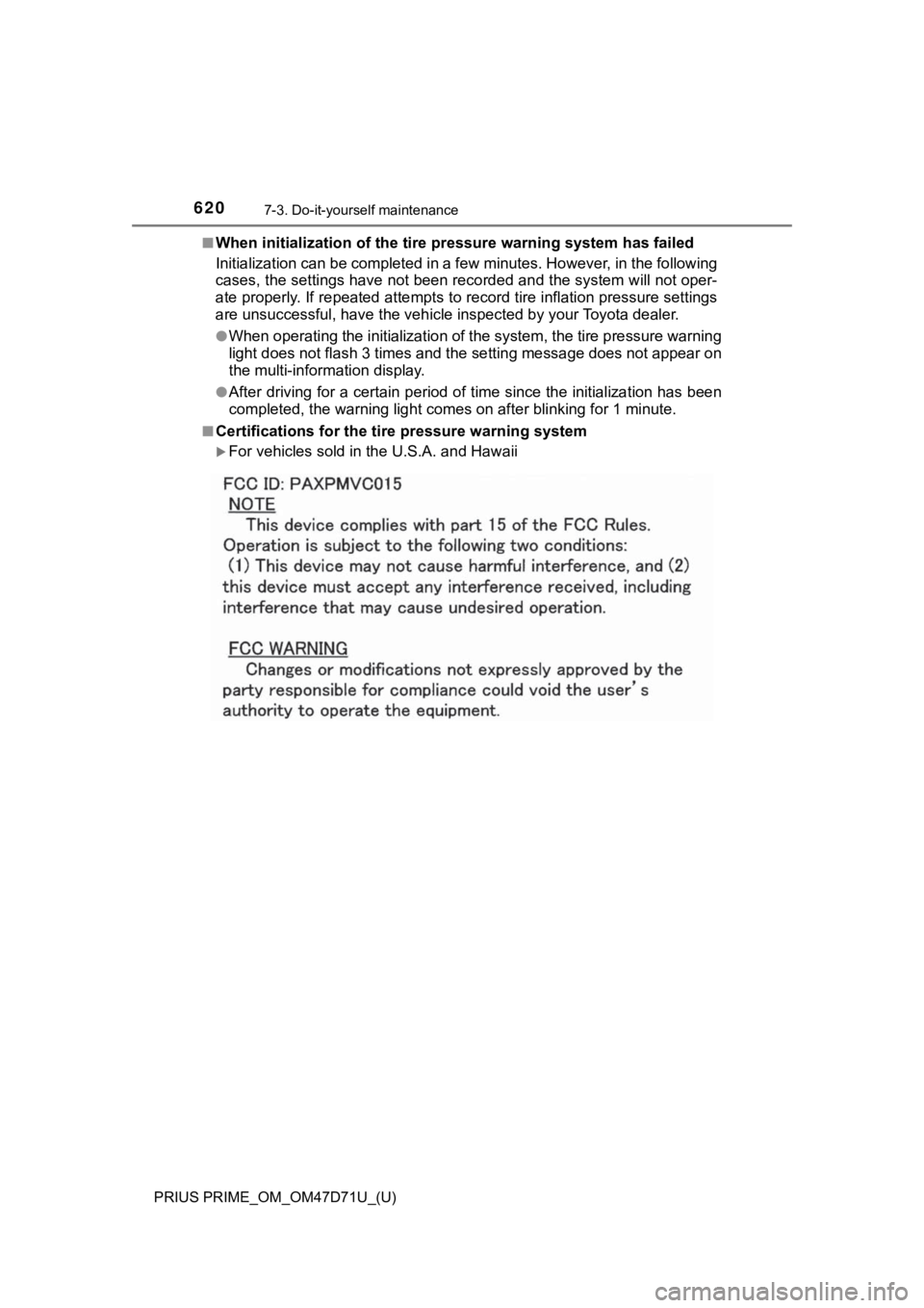 TOYOTA PRIUS PRIME 2021   (in English) Workshop Manual 620
PRIUS PRIME_OM_OM47D71U_(U)
7-3. Do-it-yourself maintenance
■When initialization of the tire pressure warning system has failed
Initialization can be completed in a few minutes. However, in the 