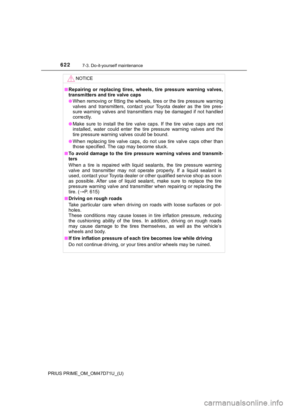 TOYOTA PRIUS PRIME 2021   (in English) Workshop Manual 622
PRIUS PRIME_OM_OM47D71U_(U)
7-3. Do-it-yourself maintenance
NOTICE
■Repairing  or  replacing  tires,  wheels,  tire  pressure  warning  valves,
transmitters and tire valve caps
●When removing 