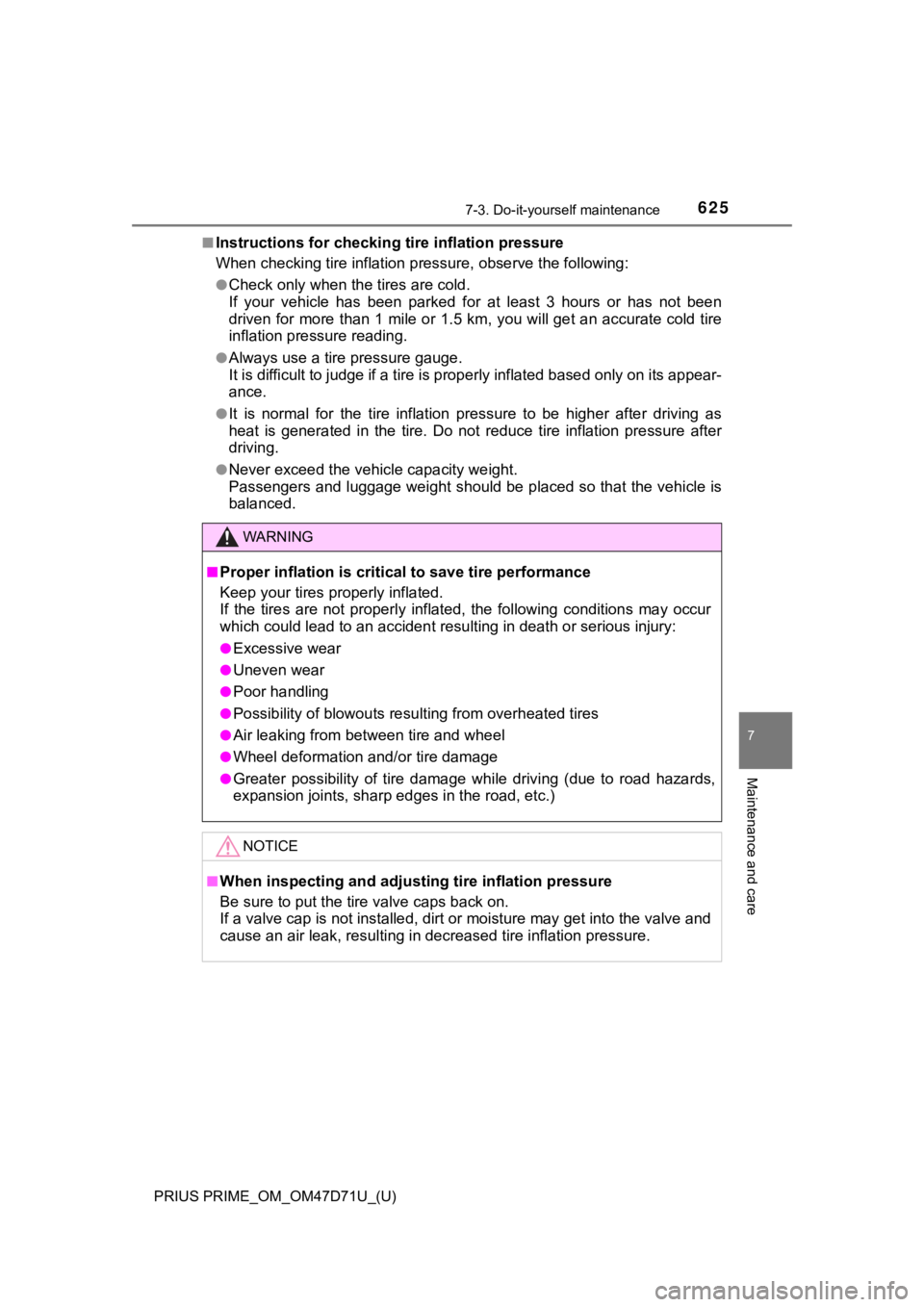 TOYOTA PRIUS PRIME 2021   (in English) Workshop Manual PRIUS PRIME_OM_OM47D71U_(U)
6257-3. Do-it-yourself maintenance
7
Maintenance and care
■Instructions for checking tire inflation pressure
When checking tire inflation pressure, observe the following: