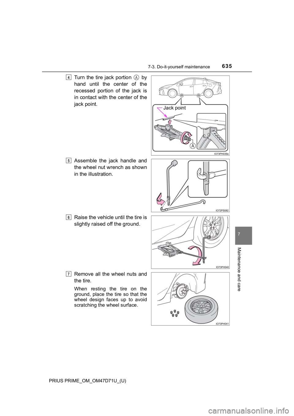 TOYOTA PRIUS PRIME 2021  Owners Manual (in English) PRIUS PRIME_OM_OM47D71U_(U)
6357-3. Do-it-yourself maintenance
7
Maintenance and care
Turn  the  tire  jack  portion    by
hand  until  the  center  of  the
recessed  portion  of  the  jack  is
in con