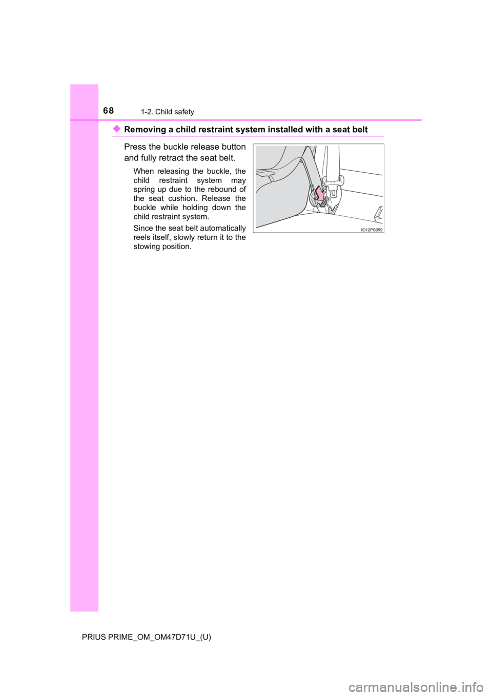 TOYOTA PRIUS PRIME 2021  Owners Manual (in English) 681-2. Child safety
PRIUS PRIME_OM_OM47D71U_(U)
◆Removing a child restraint system installed with a seat belt
Press the buckle release button
and fully retract the seat belt.
When  releasing  the  b