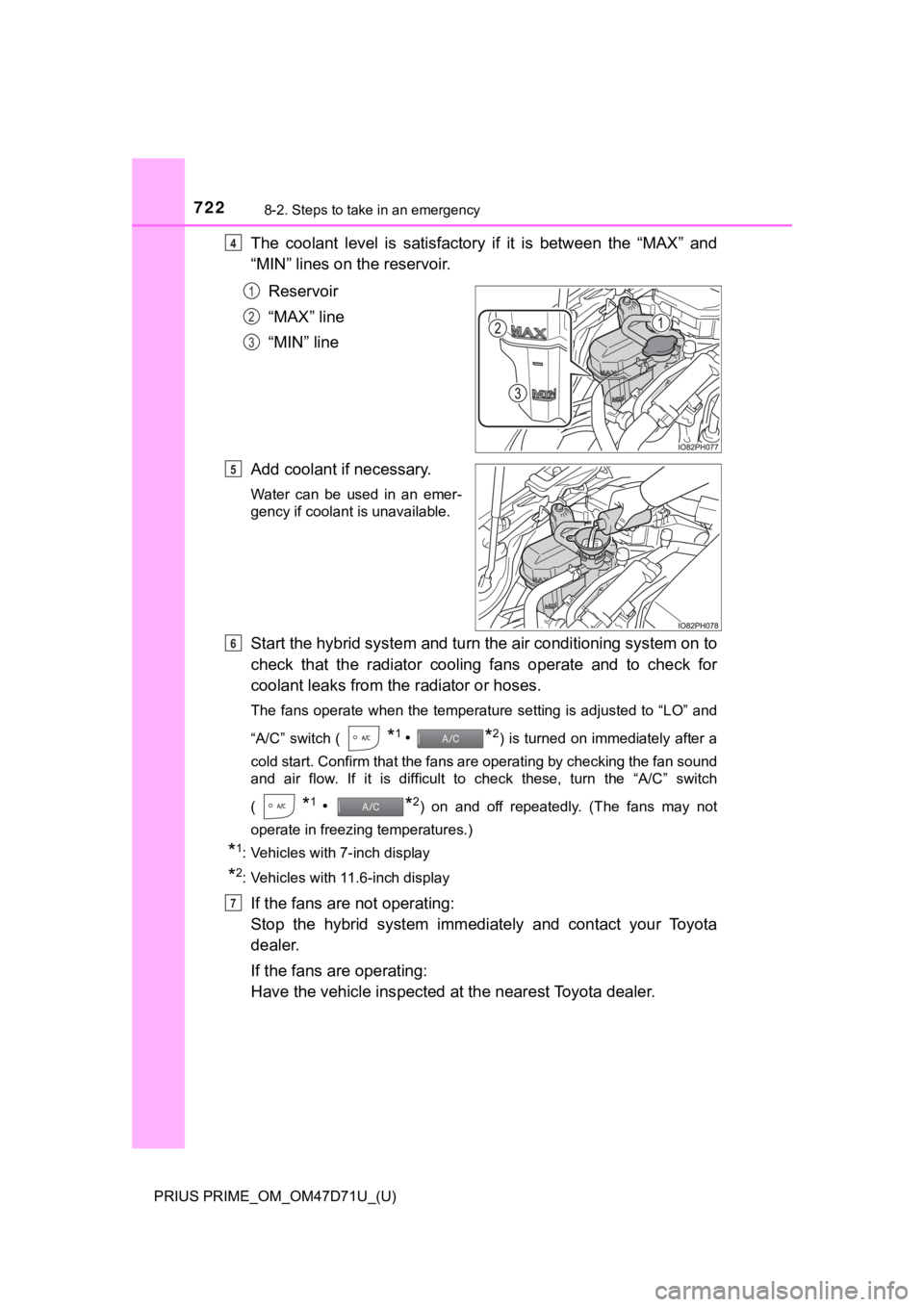 TOYOTA PRIUS PRIME 2021  Owners Manual (in English) 7228-2. Steps to take in an emergency
PRIUS PRIME_OM_OM47D71U_(U)
The  coolant  level  is  satisfactory  if  it  is  between  the  “MAX”  and
“MIN” lines on the reservoir.
Reservoir
“MAX” 