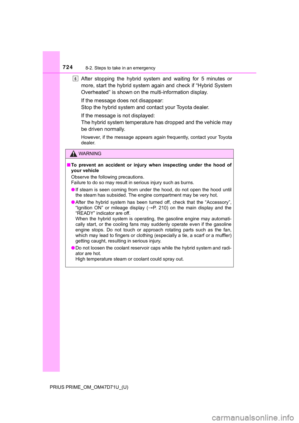 TOYOTA PRIUS PRIME 2021  Owners Manual (in English) 7248-2. Steps to take in an emergency
PRIUS PRIME_OM_OM47D71U_(U)
After  stopping  the  hybrid  system  and  waiting  for  5  minutes  or
more, start the hybrid system again and check if “Hybrid Sys