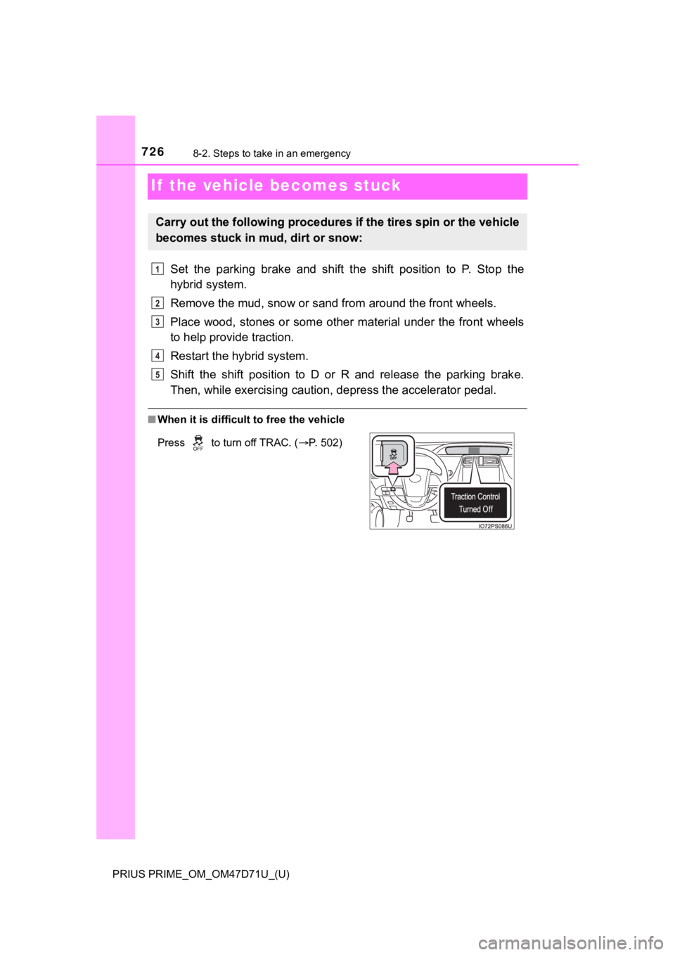 TOYOTA PRIUS PRIME 2021 Owners Manual (in English) 726
PRIUS PRIME_OM_OM47D71U_(U)
8-2. Steps to take in an emergency
If the vehicle becomes stuck
Set the parking brake and shift the shift position to P. Stop the
hybrid system.
Remove the TOYOTA PRIUS PRIME 2021 Owners Manual (in English) 726
PRIUS PRIME_OM_OM47D71U_(U)
8-2. Steps to take in an emergency
If the vehicle becomes stuck
Set the parking brake and shift the shift position to P. Stop the
hybrid system.
Remove the