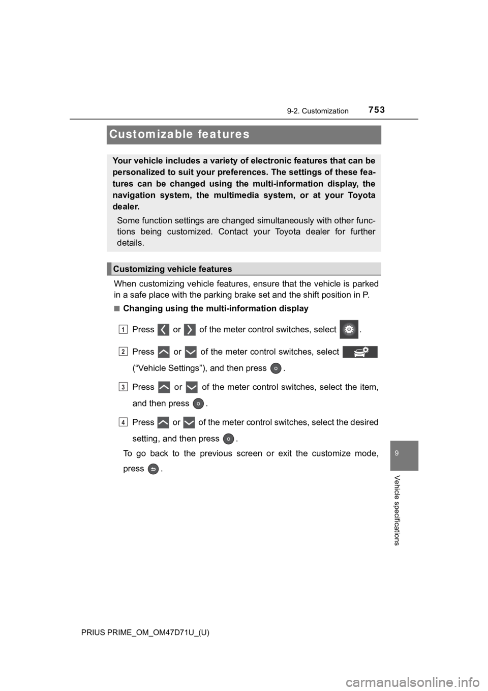 TOYOTA PRIUS PRIME 2021 Owners Manual (in English) 753
PRIUS PRIME_OM_OM47D71U_(U)
9-2. Customization
9
Vehicle specifications
Customizable features
When customizing vehicle features, ensure that the vehicle is parked
in a safe place with the parking TOYOTA PRIUS PRIME 2021 Owners Manual (in English) 753
PRIUS PRIME_OM_OM47D71U_(U)
9-2. Customization
9
Vehicle specifications
Customizable features
When customizing vehicle features, ensure that the vehicle is parked
in a safe place with the parking