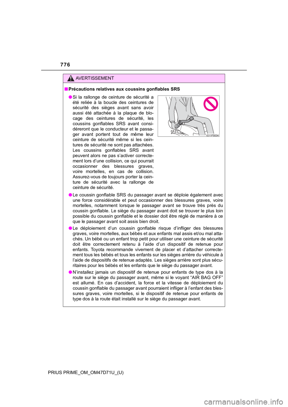 TOYOTA PRIUS PRIME 2021  Owners Manual (in English) 776
PRIUS PRIME_OM_OM47D71U_(U)
AVERTISSEMENT
■Précautions relatives aux coussins gonflables SRS
●Le  coussin  gonflable  SRS  du  passager  avant  se  déploie  également  avec
une  force  cons