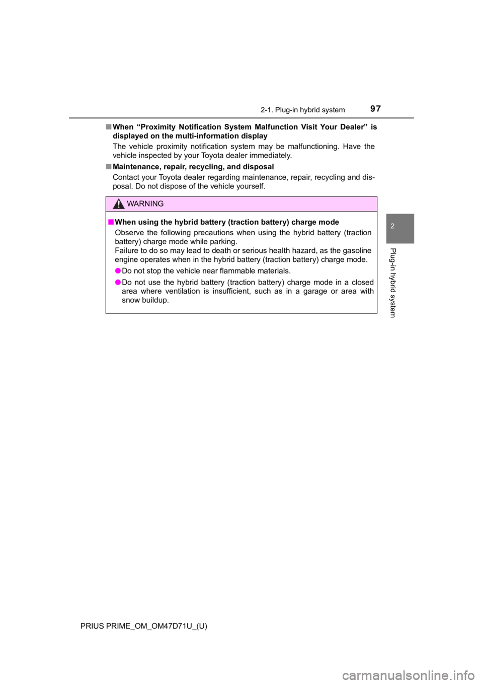 TOYOTA PRIUS PRIME 2021  Owners Manual (in English) PRIUS PRIME_OM_OM47D71U_(U)
972-1. Plug-in hybrid system
2
Plug-in hybrid system
■When  “Proximity  Notification  System  Malfunction  Visit  Your  Dealer”  is
displayed on the multi-information