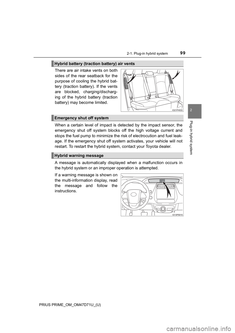 TOYOTA PRIUS PRIME 2021  Owners Manual (in English) PRIUS PRIME_OM_OM47D71U_(U)
992-1. Plug-in hybrid system
2
Plug-in hybrid system
There are air intake vents on both
sides  of  the  rear  seatback  for  the
purpose  of  cooling  the  hybrid  bat-
ter