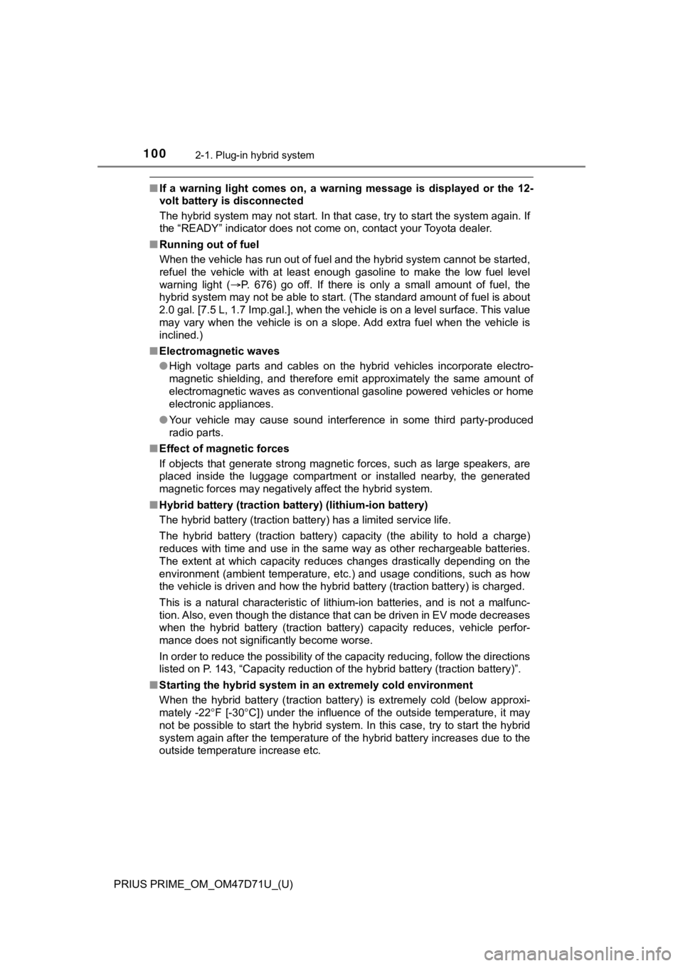 TOYOTA PRIUS PRIME 2021  Owners Manual (in English) 100
PRIUS PRIME_OM_OM47D71U_(U)
2-1. Plug-in hybrid system
■If  a  warning  light  comes  on,  a  warning  message  is  displayed  or the  12-
volt battery is disconnected
The hybrid system may not 