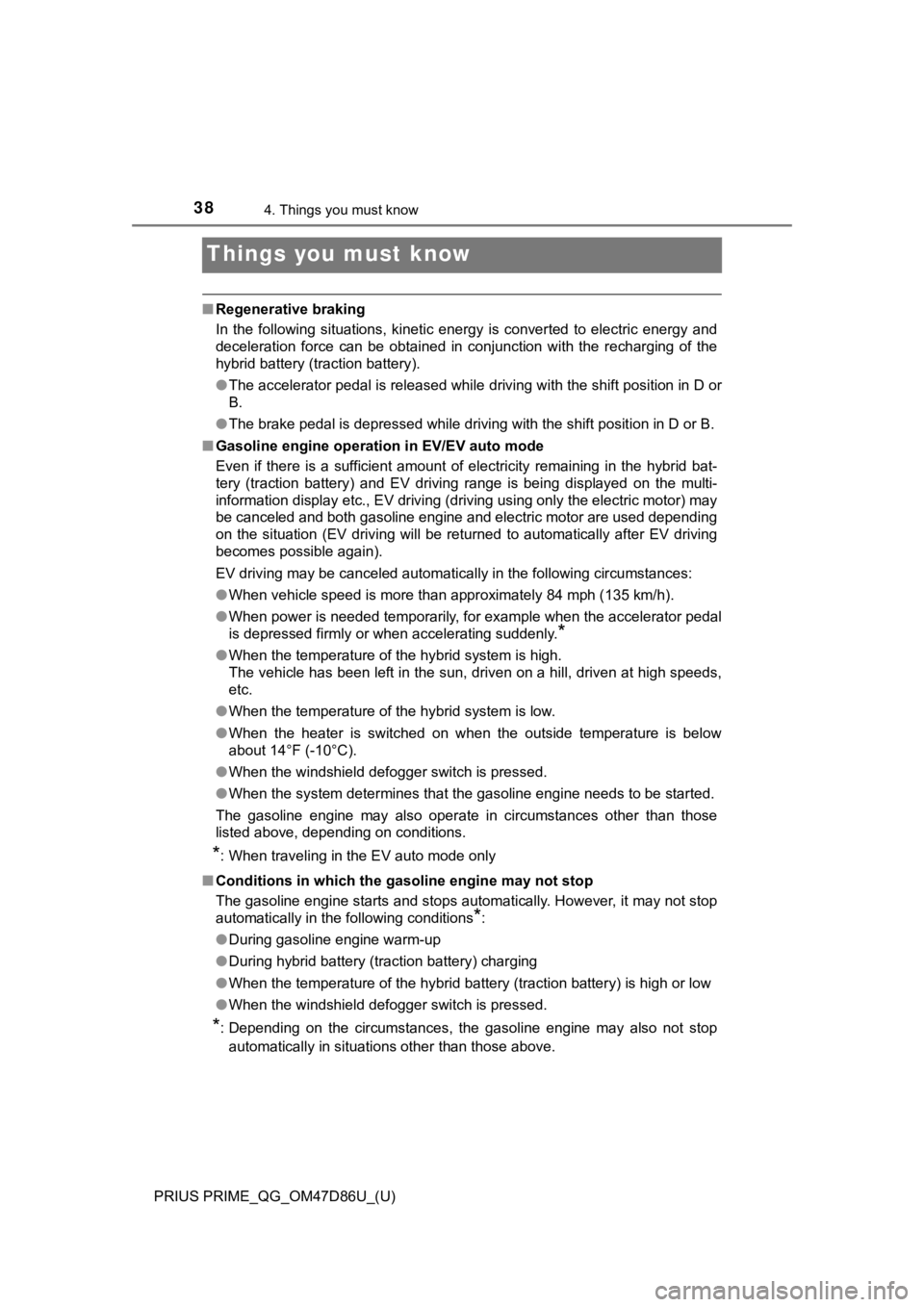 TOYOTA PRIUS PRIME 2021 (in English) Owners Guide 38
PRIUS PRIME_QG_OM47D86U_(U)
4. Things you must know
Things you must know
■Regenerative braking
In the following situations, kinetic energy is converted to electric energy and
decelerat TOYOTA PRIUS PRIME 2021 (in English) Owners Guide 38
PRIUS PRIME_QG_OM47D86U_(U)
4. Things you must know
Things you must know
■Regenerative braking
In the following situations, kinetic energy is converted to electric energy and
decelerat