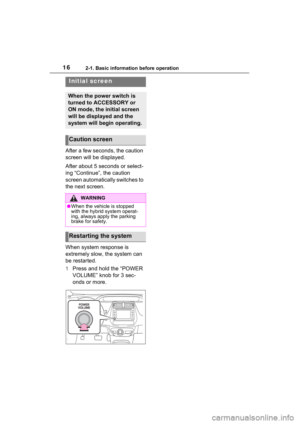 TOYOTA PRIUS PRIME 2021  Accessories, Audio & Navigation (in English) 162-1. Basic information before operation
2-1.Basic information before operation
After a few seconds, the caution 
screen will be displayed.
After about 5 seconds or select-
ing “Continue”, the ca