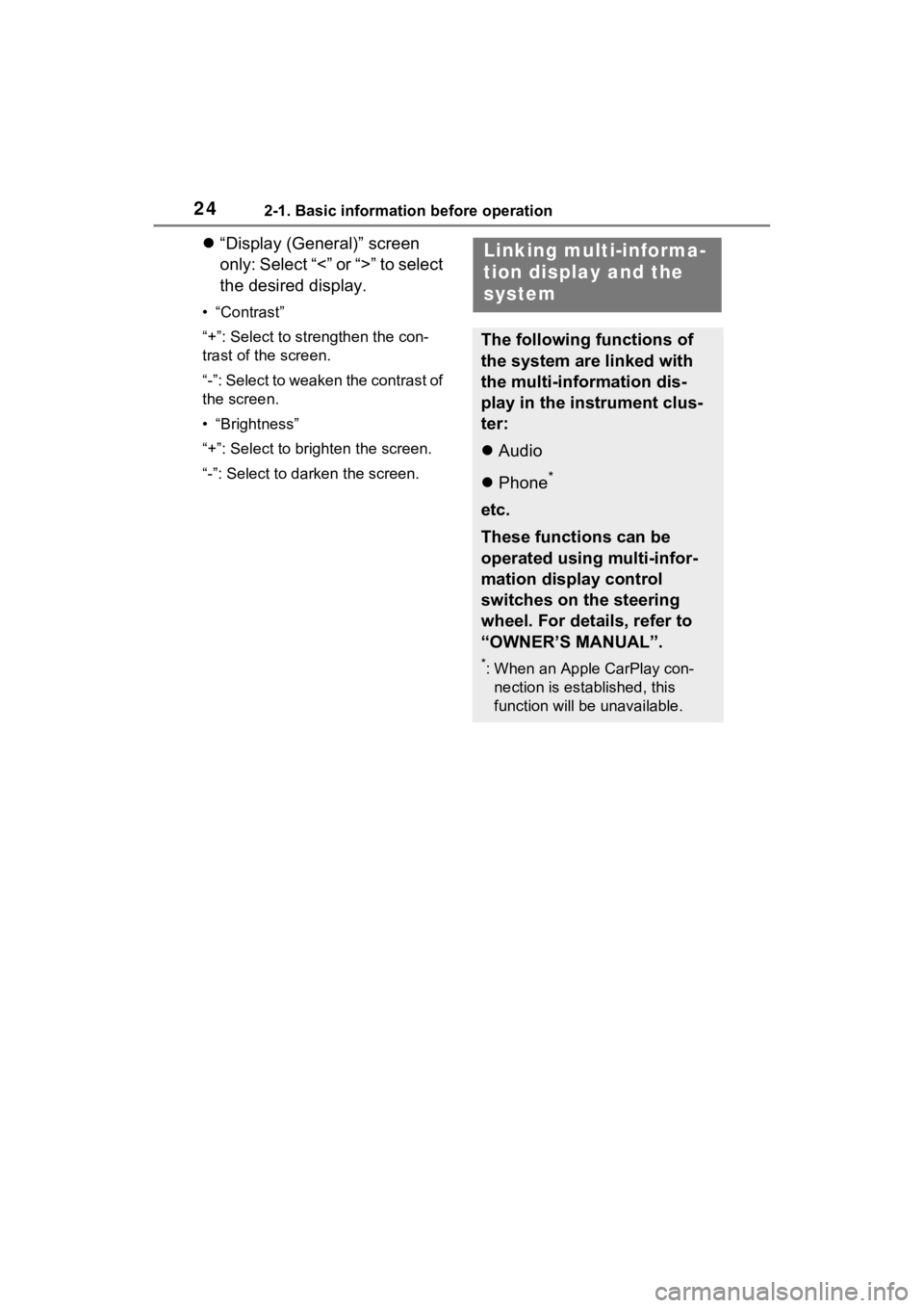 TOYOTA PRIUS PRIME 2021  Accessories, Audio & Navigation (in English) 242-1. Basic information before operation
“Display (General)” screen 
only: Select “<” or “>” to select 
the desired display.
• “Contrast”
“+”: Select to strengthen the con-
t