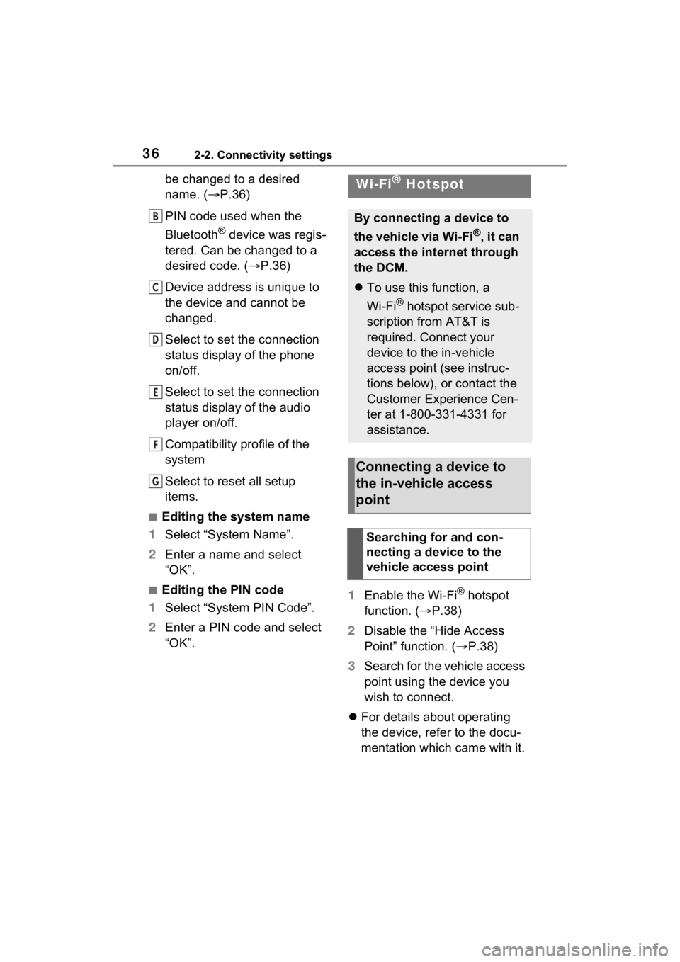 TOYOTA PRIUS PRIME 2021 Accessories, Audio & Navigation (in English) 362-2. Connectivity settings
be changed to a desired
name. (P.36)
PIN code used when the
Bluetooth
® device was regis-
tered. Can be changed to a
desired code. ( P.36)
Device address is uniq TOYOTA PRIUS PRIME 2021 Accessories, Audio & Navigation (in English) 362-2. Connectivity settings
be changed to a desired
name. (P.36)
PIN code used when the
Bluetooth
® device was regis-
tered. Can be changed to a
desired code. ( P.36)
Device address is uniq