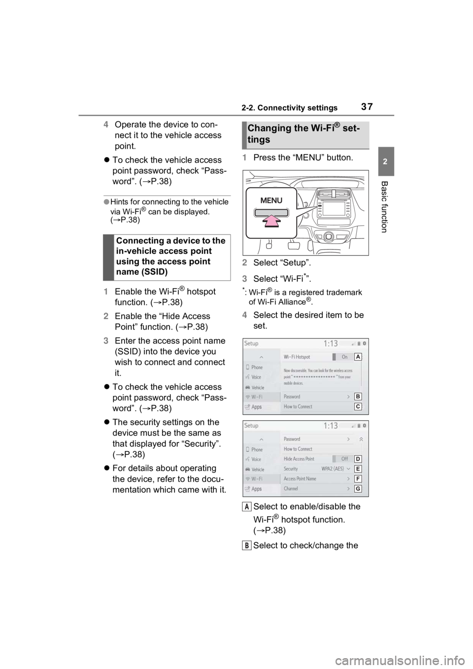 TOYOTA PRIUS PRIME 2021 Accessories, Audio & Navigation (in English) 372-2. Connectivity settings
2
Basic function
4Operate the device to con-
nect it to the vehicle access
point.
To check the vehicle access
point password, check “Pass-
word”. ( P.38)
●H TOYOTA PRIUS PRIME 2021 Accessories, Audio & Navigation (in English) 372-2. Connectivity settings
2
Basic function
4Operate the device to con-
nect it to the vehicle access
point.
To check the vehicle access
point password, check “Pass-
word”. ( P.38)
●H