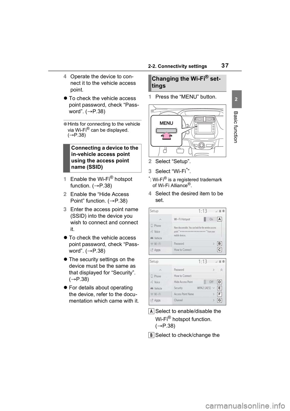 TOYOTA PRIUS PRIME 2021  Accessories, Audio & Navigation (in English) 372-2. Connectivity settings
2
Basic function
4Operate the device to con-
nect it to the vehicle access 
point.
 To check the vehicle access 
point password, check “Pass-
word”. ( P.38)
●H