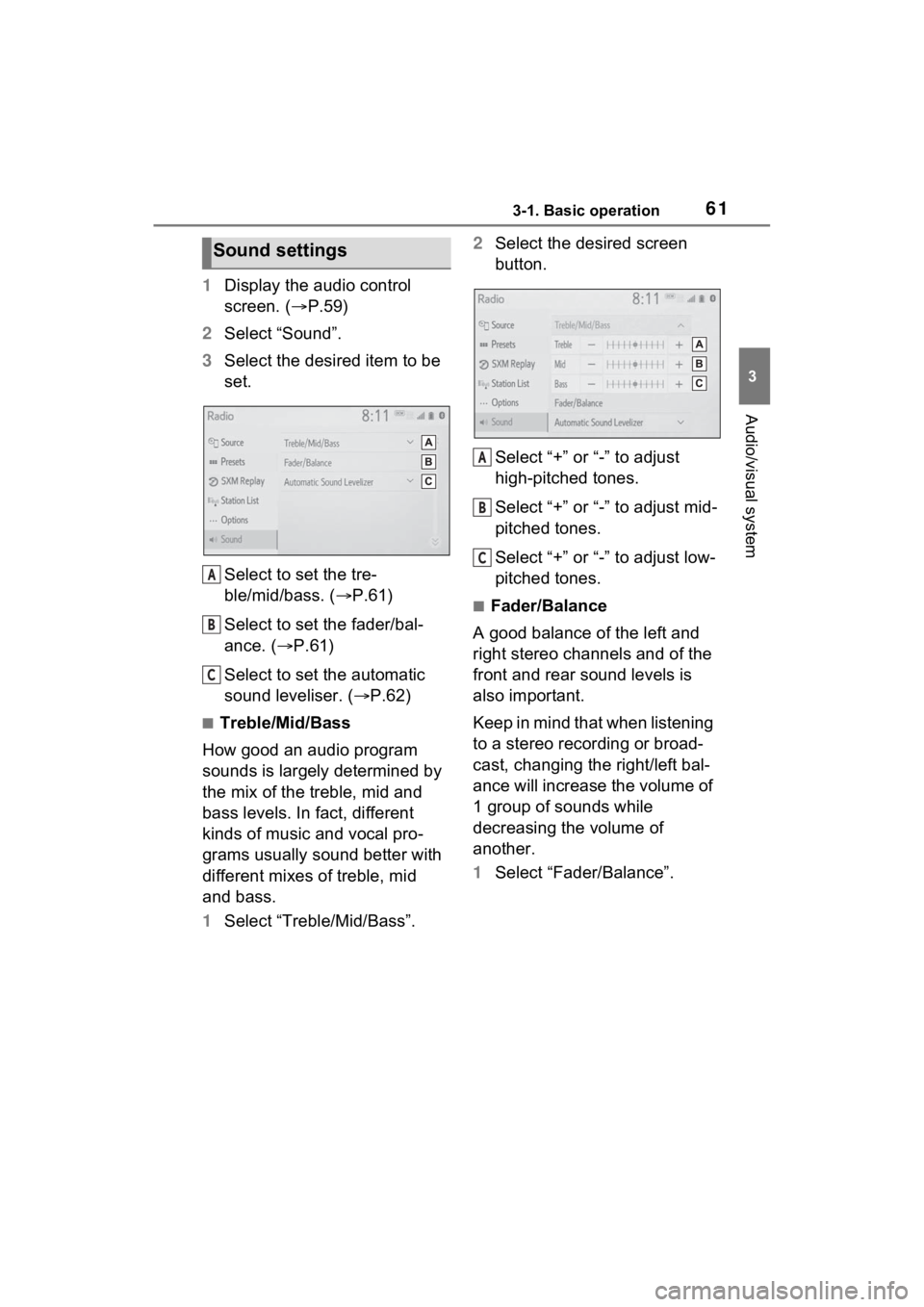 TOYOTA PRIUS PRIME 2021 Accessories, Audio & Navigation (in English) 613-1. Basic operation
3
Audio/visual system
1Display the audio control
screen. ( P.59)
2 Select “Sound”.
3 Select the desired item to be
set.
Select to set the tre-
ble/mid/bass. ( P.61)
TOYOTA PRIUS PRIME 2021 Accessories, Audio & Navigation (in English) 613-1. Basic operation
3
Audio/visual system
1Display the audio control
screen. ( P.59)
2 Select “Sound”.
3 Select the desired item to be
set.
Select to set the tre-
ble/mid/bass. ( P.61)