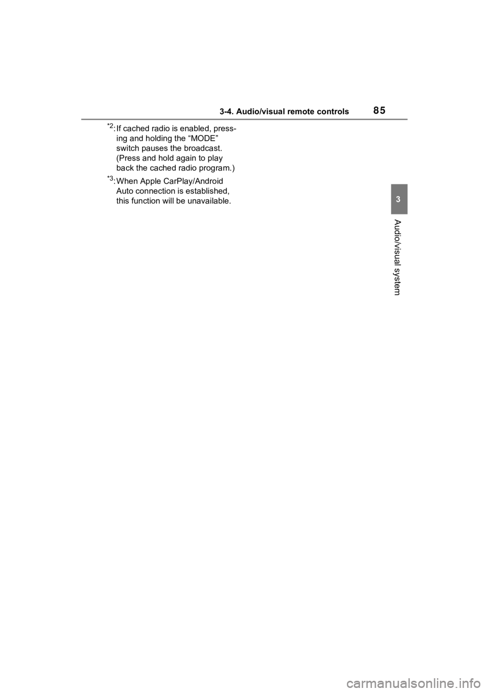 TOYOTA PRIUS PRIME 2021  Accessories, Audio & Navigation (in English) 853-4. Audio/visual remote controls
3
Audio/visual system
*2: If cached radio is enabled, press-ing and holding the “MODE” 
switch pauses the broadcast. 
(Press and hol d again to play 
back the c