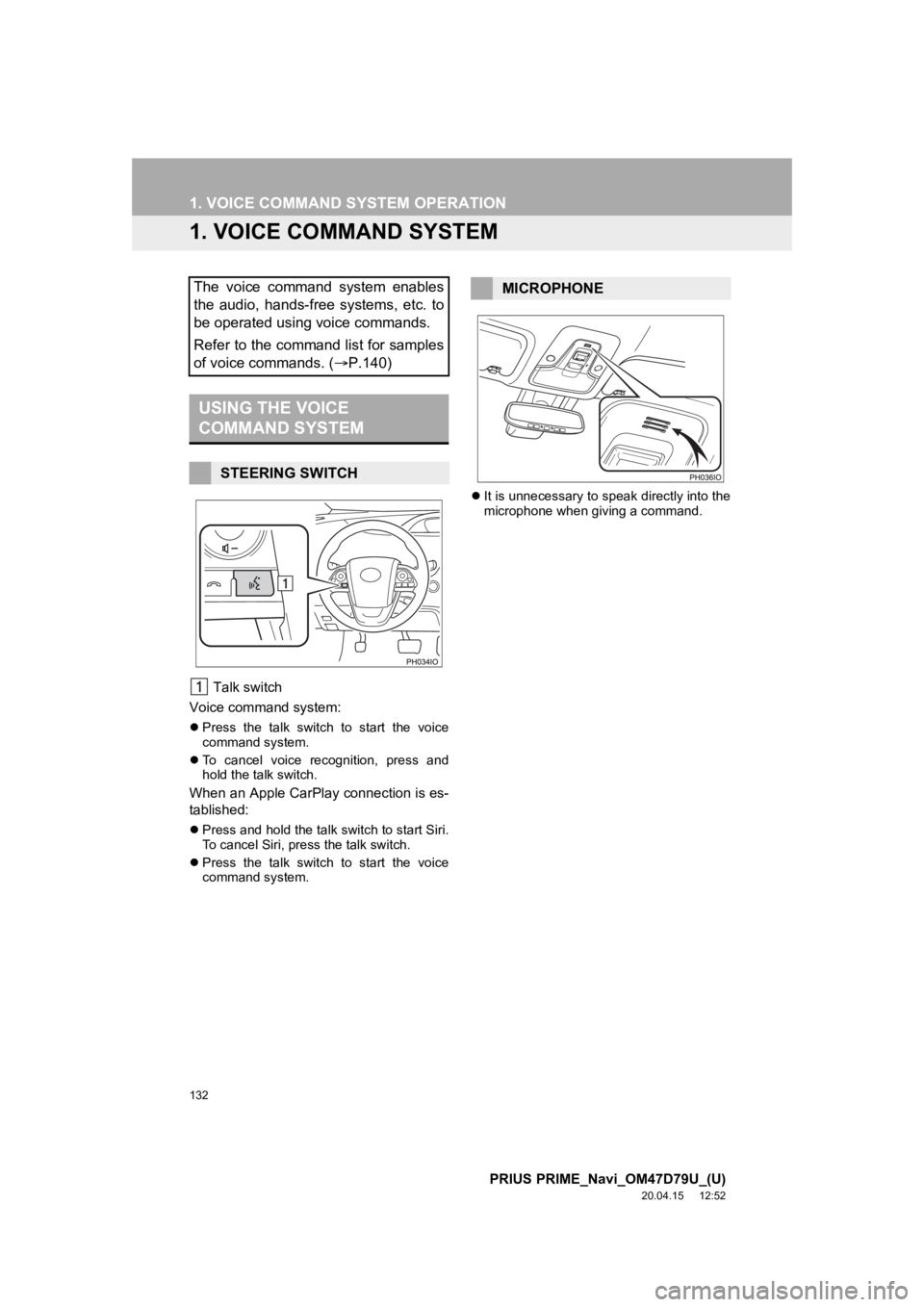 TOYOTA PRIUS PRIME 2021 Accessories, Audio & Navigation (in English) 132
PRIUS PRIME_Navi_OM47D79U_(U)
20.04.15 12:52
1. VOICE COMMAND SYSTEM OPERATION
1. VOICE COMMAND SYSTEM
Talk switch
Voice command system:
Press the talk switch to start the voice
co TOYOTA PRIUS PRIME 2021 Accessories, Audio & Navigation (in English) 132
PRIUS PRIME_Navi_OM47D79U_(U)
20.04.15 12:52
1. VOICE COMMAND SYSTEM OPERATION
1. VOICE COMMAND SYSTEM
Talk switch
Voice command system:
Press the talk switch to start the voice
co