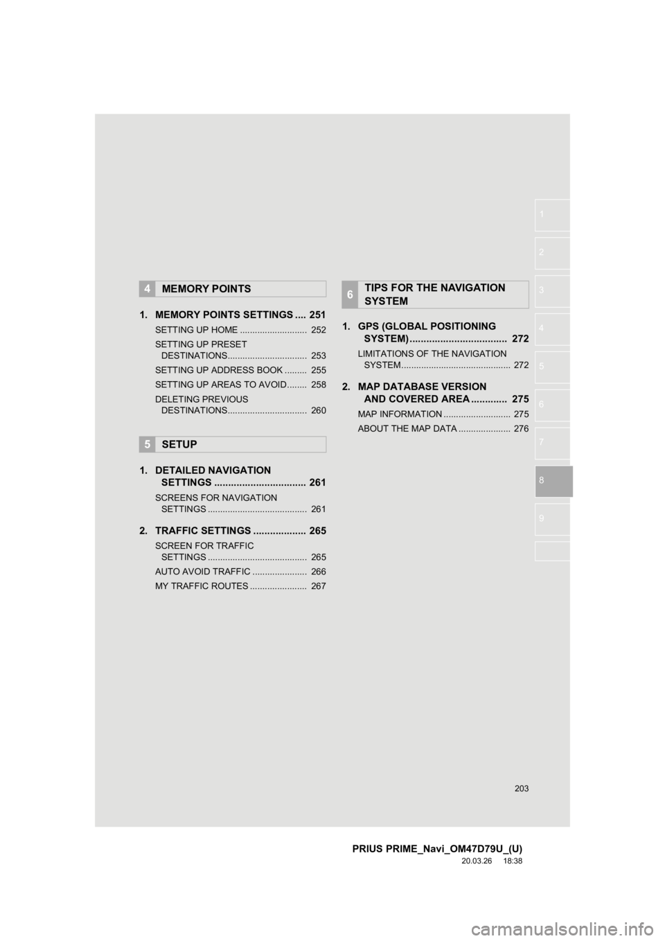 TOYOTA PRIUS PRIME 2021 Accessories, Audio & Navigation (in English) 203
PRIUS PRIME_Navi_OM47D79U_(U)
20.03.26 18:38
1
2
3
4
5
6
8
9
7
1. MEMORY POINTS SETTINGS .... 251
SETTING UP HOME ........................... 252
SETTING UP PRESET DESTINATIONS.............. TOYOTA PRIUS PRIME 2021 Accessories, Audio & Navigation (in English) 203
PRIUS PRIME_Navi_OM47D79U_(U)
20.03.26 18:38
1
2
3
4
5
6
8
9
7
1. MEMORY POINTS SETTINGS .... 251
SETTING UP HOME ........................... 252
SETTING UP PRESET DESTINATIONS..............