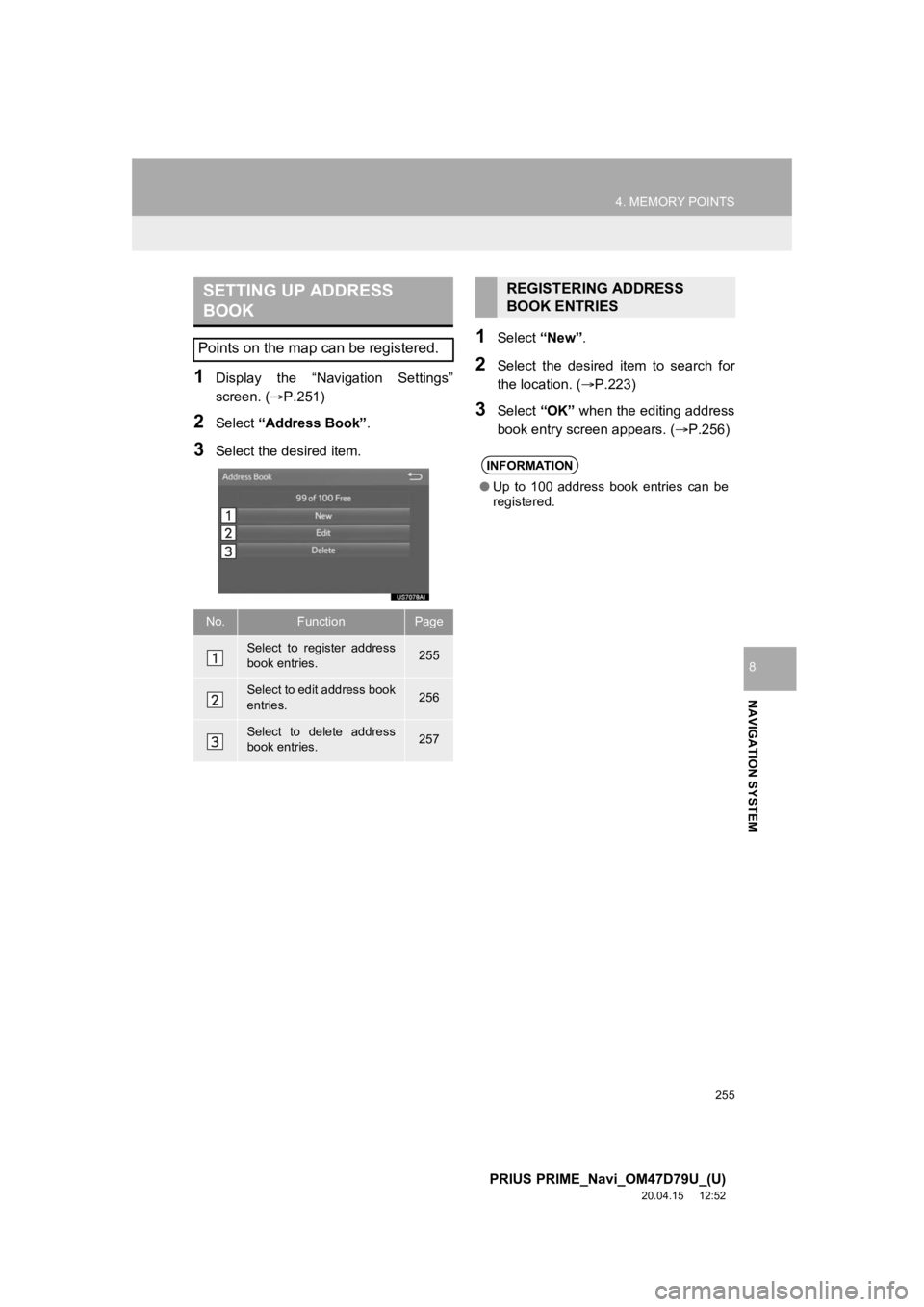 TOYOTA PRIUS PRIME 2021 Accessories, Audio & Navigation (in English) 255
4. MEMORY POINTS
PRIUS PRIME_Navi_OM47D79U_(U)
20.04.15 12:52
NAVIGATION SYSTEM
8
1Display the “Navigation Settings”
screen. (P.251)
2Select “Address Book” .
3Select the desired TOYOTA PRIUS PRIME 2021 Accessories, Audio & Navigation (in English) 255
4. MEMORY POINTS
PRIUS PRIME_Navi_OM47D79U_(U)
20.04.15 12:52
NAVIGATION SYSTEM
8
1Display the “Navigation Settings”
screen. (P.251)
2Select “Address Book” .
3Select the desired