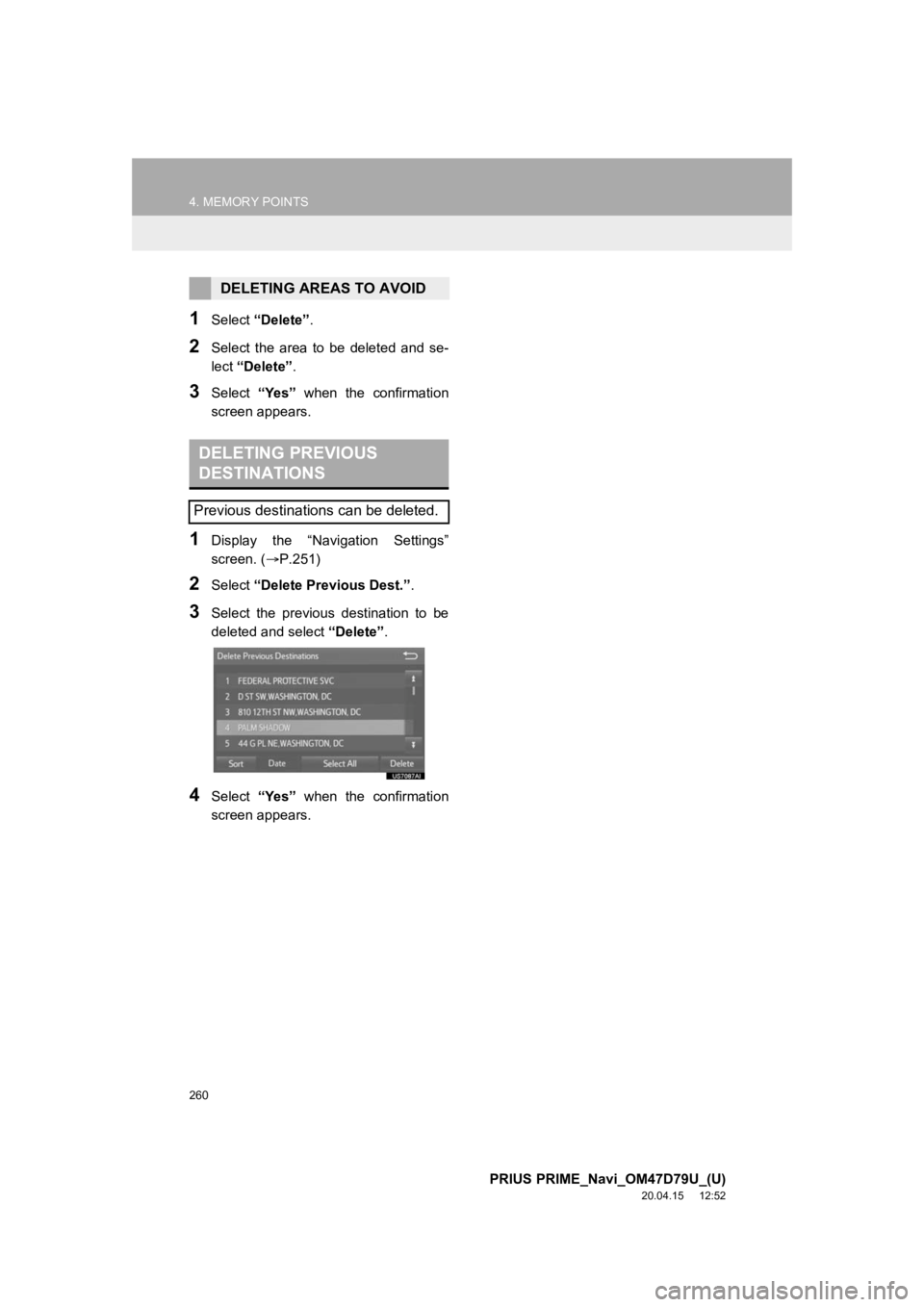 TOYOTA PRIUS PRIME 2021 Accessories, Audio & Navigation (in English) 260
4. MEMORY POINTS
PRIUS PRIME_Navi_OM47D79U_(U)
20.04.15 12:52
1Select “Delete” .
2Select the area to be deleted and se-
lect “Delete” .
3Select “Yes” when the confirmatio TOYOTA PRIUS PRIME 2021 Accessories, Audio & Navigation (in English) 260
4. MEMORY POINTS
PRIUS PRIME_Navi_OM47D79U_(U)
20.04.15 12:52
1Select “Delete” .
2Select the area to be deleted and se-
lect “Delete” .
3Select “Yes” when the confirmatio