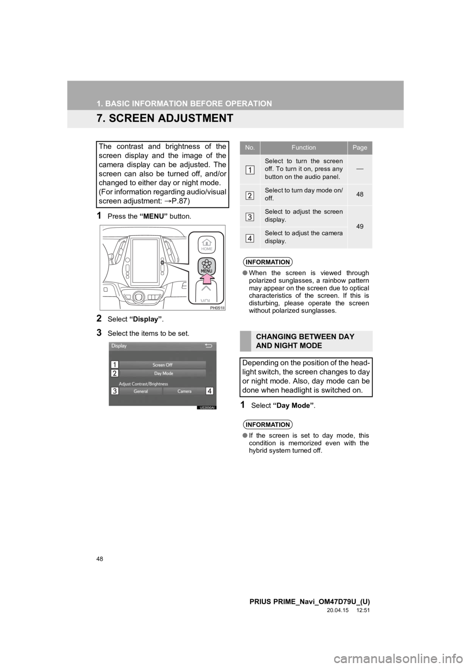TOYOTA PRIUS PRIME 2021 Accessories, Audio & Navigation (in English) 48
1. BASIC INFORMATION BEFORE OPERATION
PRIUS PRIME_Navi_OM47D79U_(U)
20.04.15 12:51
7. SCREEN ADJUSTMENT
1Press the “MENU” button.
2Select “Display”.
3Select the items to be set.
1Select TOYOTA PRIUS PRIME 2021 Accessories, Audio & Navigation (in English) 48
1. BASIC INFORMATION BEFORE OPERATION
PRIUS PRIME_Navi_OM47D79U_(U)
20.04.15 12:51
7. SCREEN ADJUSTMENT
1Press the “MENU” button.
2Select “Display”.
3Select the items to be set.
1Select