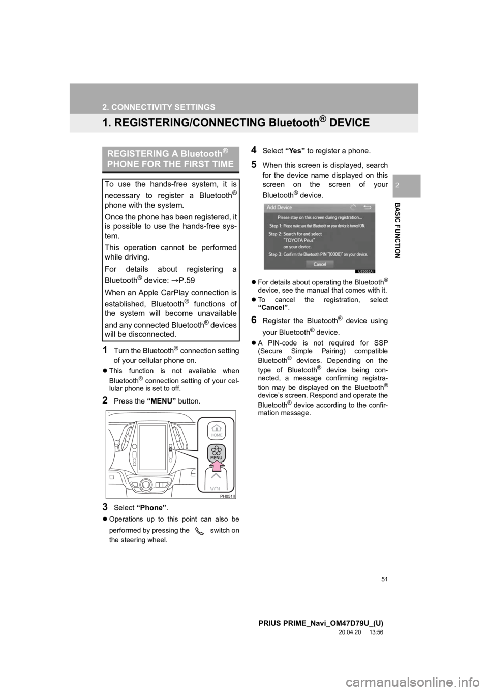 TOYOTA PRIUS PRIME 2021  Accessories, Audio & Navigation (in English) 51
PRIUS PRIME_Navi_OM47D79U_(U)
20.04.20     13:56
BASIC FUNCTION
2
2. CONNECTIVITY SETTINGS
1. REGISTERING/CONNECTING Bluetooth® DEVICE
1Turn the Bluetooth® connection setting
of your cellular pho