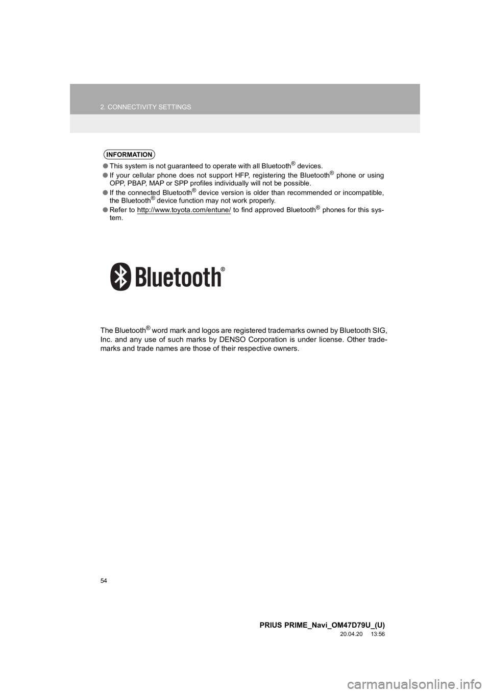 TOYOTA PRIUS PRIME 2021  Accessories, Audio & Navigation (in English) 54
2. CONNECTIVITY SETTINGS
PRIUS PRIME_Navi_OM47D79U_(U)
20.04.20     13:56
The Bluetooth® word mark and logos are registered trademarks owned by Bluetooth SIG,
Inc.  and  any  use  of  such  marks 