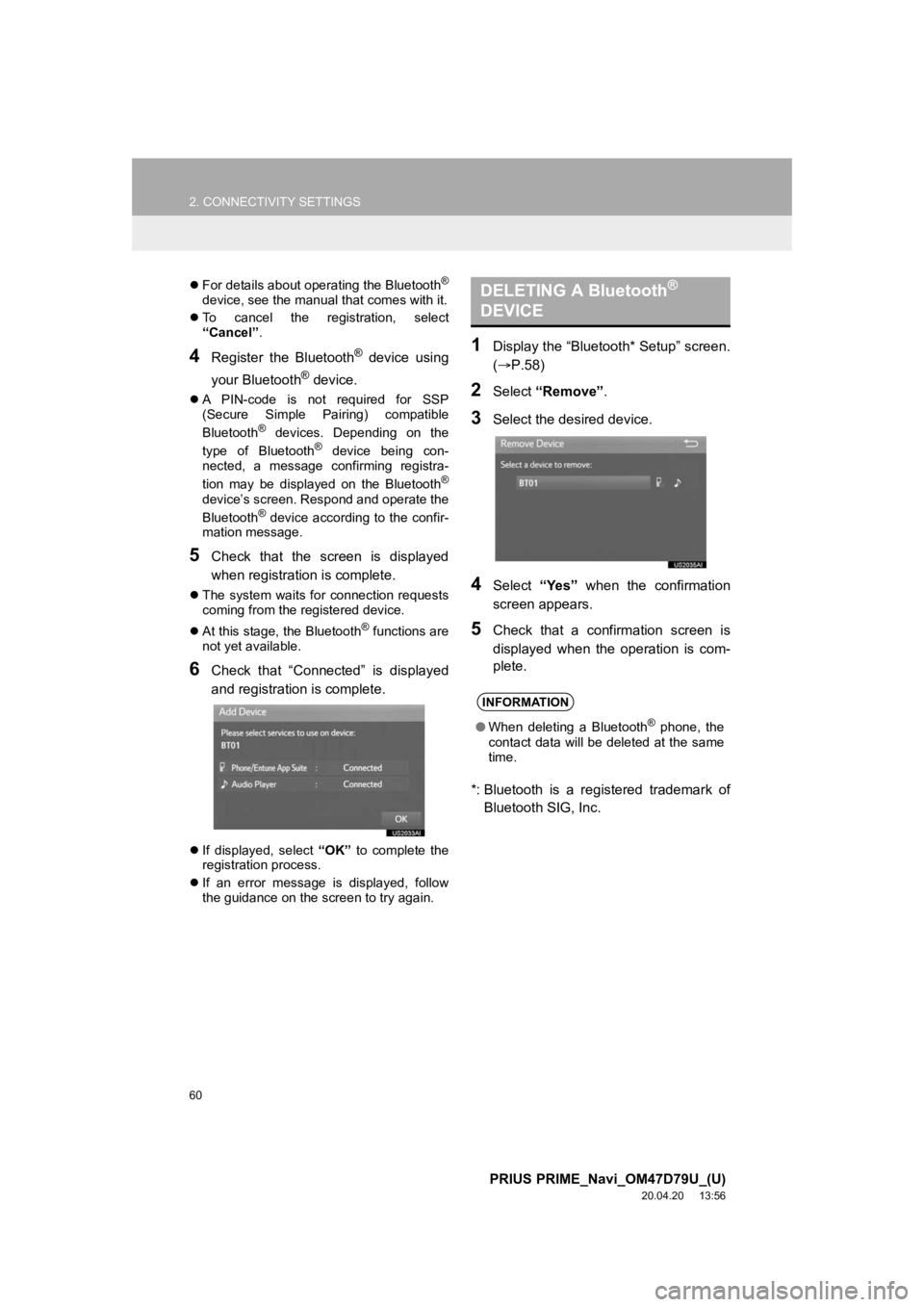 TOYOTA PRIUS PRIME 2021  Accessories, Audio & Navigation (in English) 60
2. CONNECTIVITY SETTINGS
PRIUS PRIME_Navi_OM47D79U_(U)
20.04.20     13:56
For details about operating the Bluetooth®
device, see the manual that comes with it.
 To  cancel  the  registration