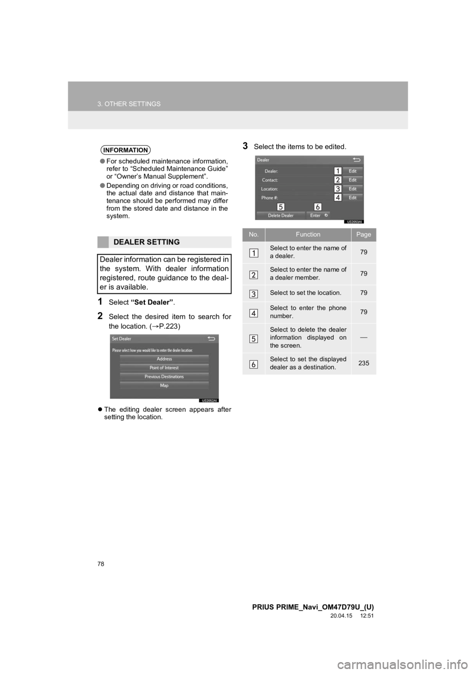 TOYOTA PRIUS PRIME 2021 Accessories, Audio & Navigation (in English) 78
3. OTHER SETTINGS
PRIUS PRIME_Navi_OM47D79U_(U)
20.04.15 12:51
1Select “Set Dealer” .
2Select the desired item to search for
the location. ( P.223)
The editing dealer screen TOYOTA PRIUS PRIME 2021 Accessories, Audio & Navigation (in English) 78
3. OTHER SETTINGS
PRIUS PRIME_Navi_OM47D79U_(U)
20.04.15 12:51
1Select “Set Dealer” .
2Select the desired item to search for
the location. ( P.223)
The editing dealer screen
