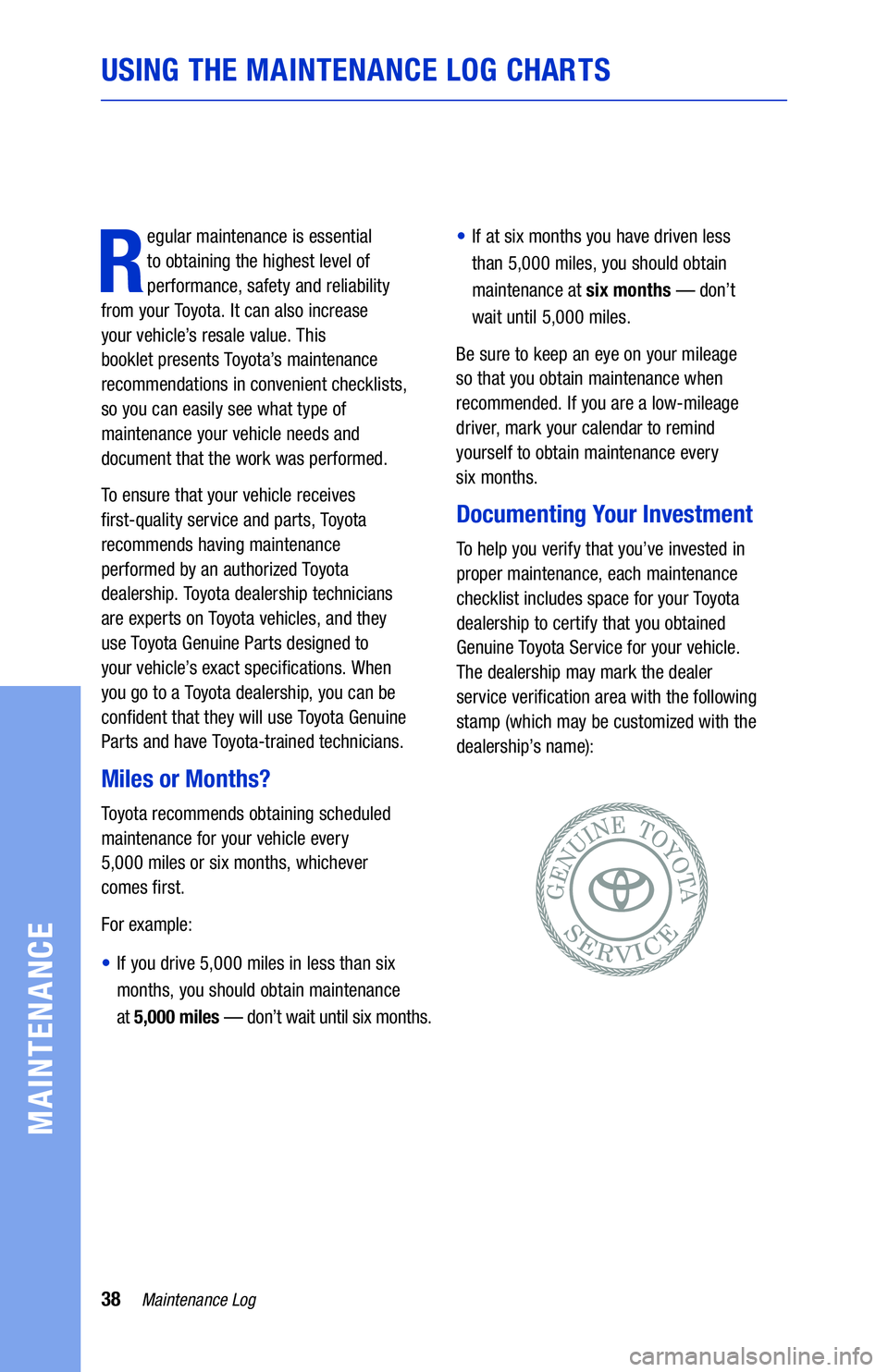 TOYOTA PRIUS PRIME 2021  Warranties & Maintenance Guides (in English) 38Maintenance Log
MAINTENANCE
USING THE MAINTENANCE LOG CHARTS
R
egular maintenance is essential  
to obtaining the highest level of 
performance, safety and reliability   
from your Toyota. It can al