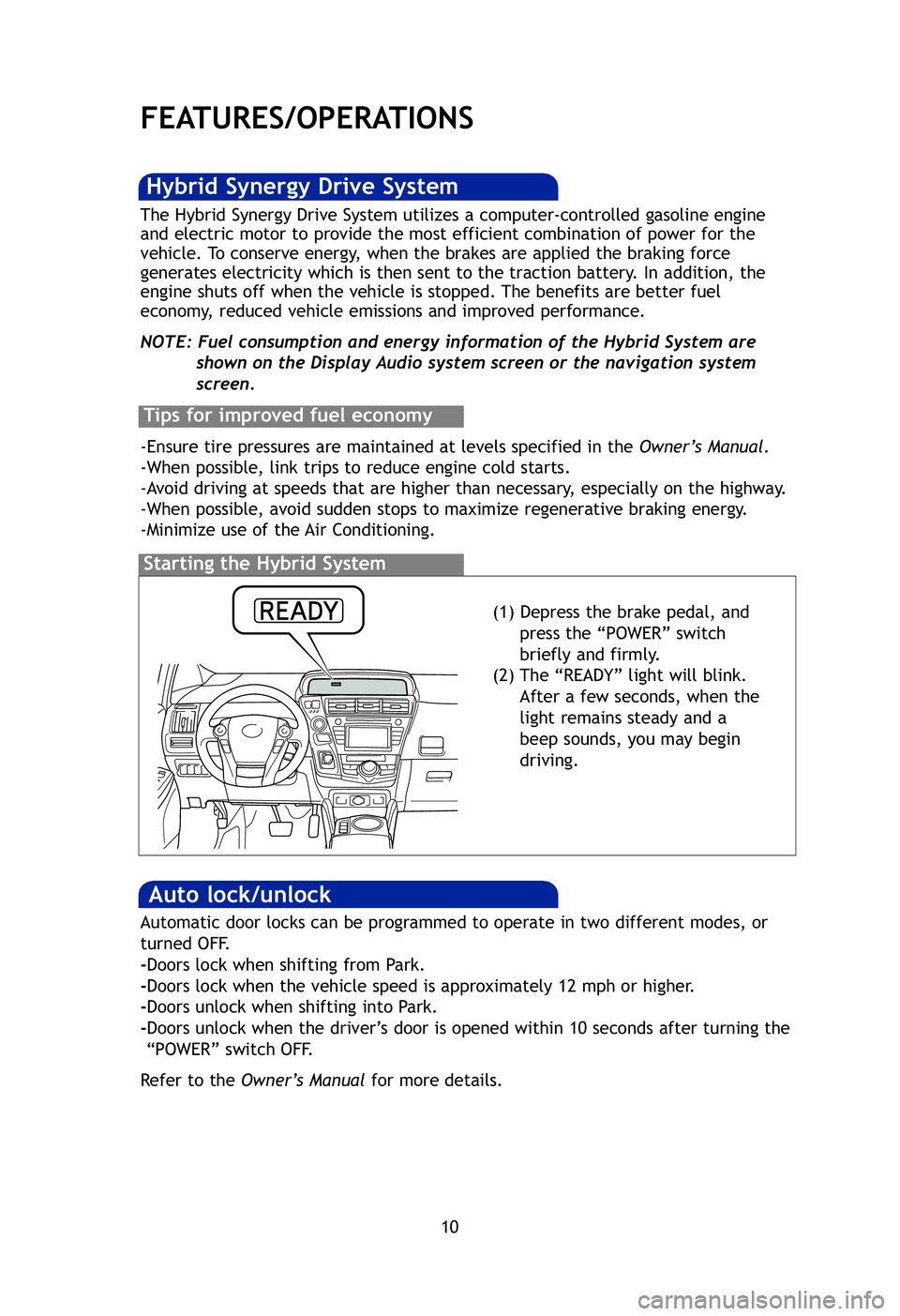 TOYOTA PRIUS V 2012 Owners Manual (in English) 10
FEATURES/OPERATIONS
Tr a
* Thebra
Eco
Eco
acce
Refe
(1) Depress the brake pedal, and press the “POWER” switch
briefly and firmly.
(2) The “READY” light will blink. After a few seconds, whe TOYOTA PRIUS V 2012 Owners Manual (in English) 10
FEATURES/OPERATIONS
Tr a
* Thebra
Eco
Eco
acce
Refe
(1) Depress the brake pedal, and press the “POWER” switch
briefly and firmly.
(2) The “READY” light will blink. After a few seconds, whe