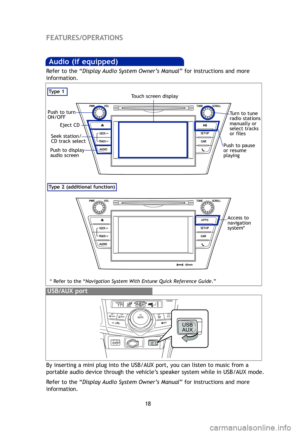 TOYOTA PRIUS V 2012 Owners Manual (in English) 18
FEATURES/OPERATIONS
Ty p e 2 (additional function)
Audio (if equipped)
Ty p e 1
* Refer to the “ Navigation System With Entune Quick Reference Guide .”
By inserting a mini plug into the USB/AU TOYOTA PRIUS V 2012 Owners Manual (in English) 18
FEATURES/OPERATIONS
Ty p e 2 (additional function)
Audio (if equipped)
Ty p e 1
* Refer to the “ Navigation System With Entune Quick Reference Guide .”
By inserting a mini plug into the USB/AU