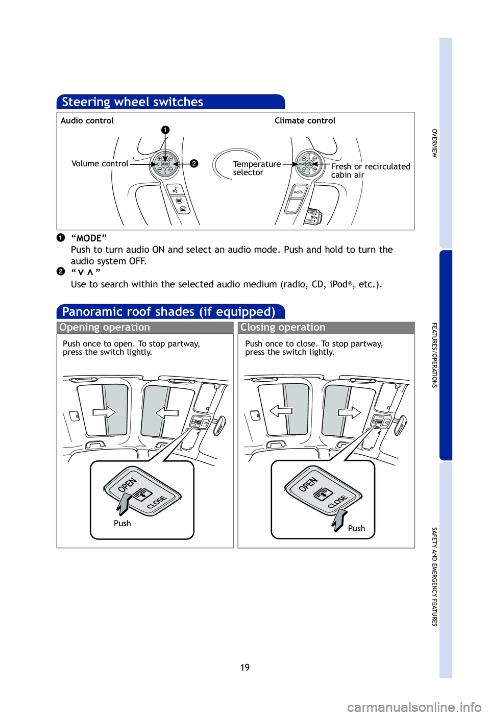 TOYOTA PRIUS V 2012 Owners Manual (in English) OVERVIEW
FEATURES/OPERATIONS
SAFETY AND EMERGENCY FEATURES
19
mode.
Steering wheel switches
Audio controlClimate control
“MODE”
Push to turn audio ON and select an audio mode. Push and hold to tu TOYOTA PRIUS V 2012 Owners Manual (in English) OVERVIEW
FEATURES/OPERATIONS
SAFETY AND EMERGENCY FEATURES
19
mode.
Steering wheel switches
Audio controlClimate control
“MODE”
Push to turn audio ON and select an audio mode. Push and hold to tu