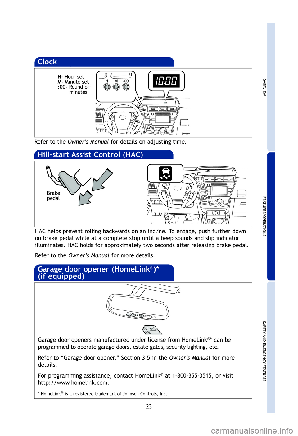 TOYOTA PRIUS V 2012 (in English) Owners Manual OVERVIEW
FEATURES/OPERATIONS
SAFETY AND EMERGENCY FEATURES
23
om
m lity.
call
ll
and
Clock
Refer to the Owner’s Manual for details on adjusting time.
H-Hour set
M- Minute set
:00- Round off
minut TOYOTA PRIUS V 2012 (in English) Owners Manual OVERVIEW
FEATURES/OPERATIONS
SAFETY AND EMERGENCY FEATURES
23
om
m lity.
call
ll
and
Clock
Refer to the Owner’s Manual for details on adjusting time.
H-Hour set
M- Minute set
:00- Round off
minut