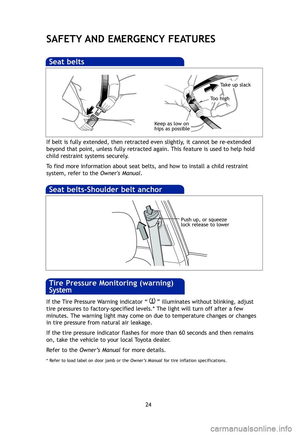 TOYOTA PRIUS V 2012 Owners Manual (in English) 24
SAFETY AND EMERGENCY FEATURES
If belt is fully extended, then retracted even slightly, it cannot be re-extended
beyond that point, unless fully retracted again. This feature is used to help hold
ch TOYOTA PRIUS V 2012 Owners Manual (in English) 24
SAFETY AND EMERGENCY FEATURES
If belt is fully extended, then retracted even slightly, it cannot be re-extended
beyond that point, unless fully retracted again. This feature is used to help hold
ch