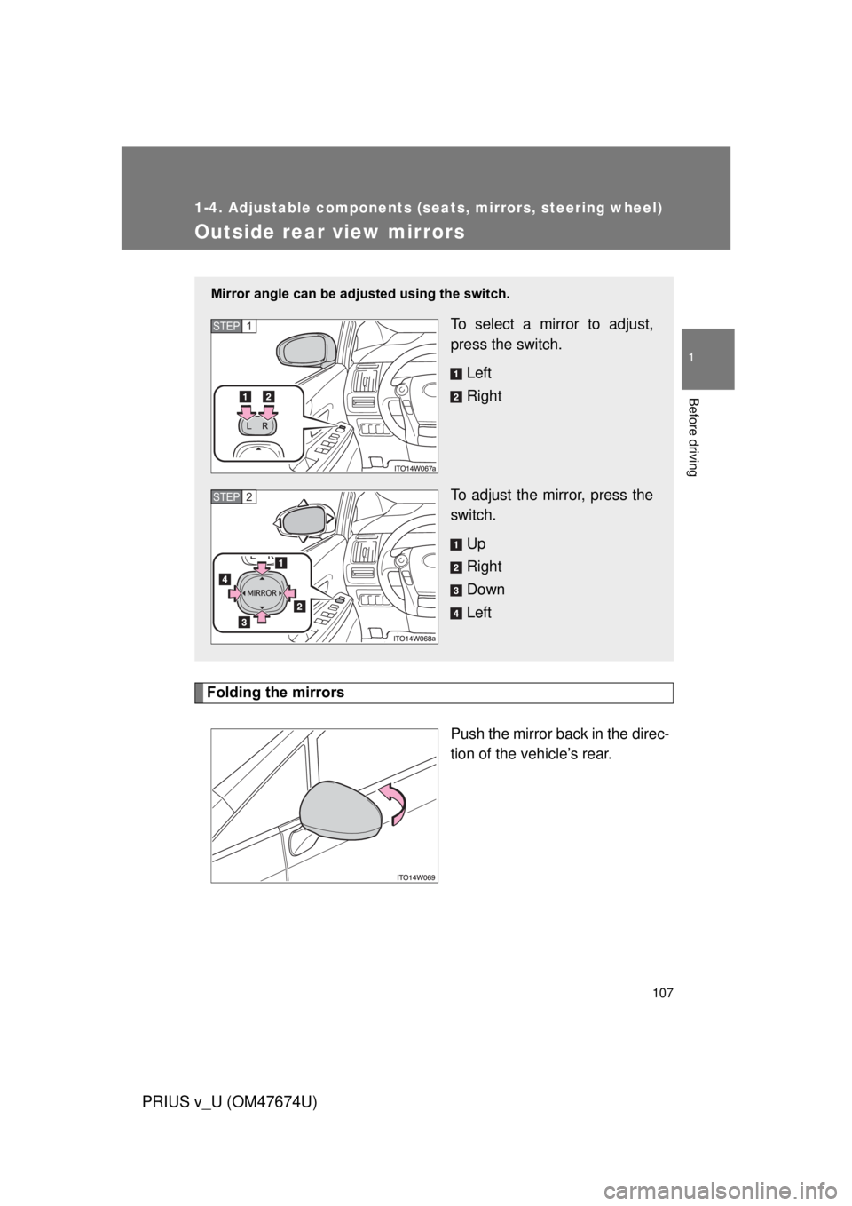 TOYOTA PRIUS V 2012 Owners Manual (in English) 107
1
1-4. Adjustable components (seats, mirrors, steering wheel)
Before driving
PRIUS v_U (OM47674U)
Outside rear view mirrors
Folding the mirrorsPush the mirror back in the direc-
tion of the vehicl TOYOTA PRIUS V 2012 Owners Manual (in English) 107
1
1-4. Adjustable components (seats, mirrors, steering wheel)
Before driving
PRIUS v_U (OM47674U)
Outside rear view mirrors
Folding the mirrorsPush the mirror back in the direc-
tion of the vehicl