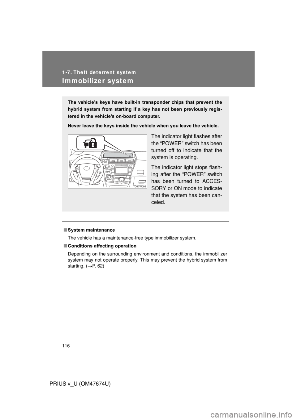 TOYOTA PRIUS V 2012 Owners Manual (in English) 116
PRIUS v_U (OM47674U)
1-7. Theft deterrent system
Immobilizer system
■System maintenance
The vehicle has a maintenance-free type immobilizer system.
■ Conditions affecting operation
Depending o TOYOTA PRIUS V 2012 Owners Manual (in English) 116
PRIUS v_U (OM47674U)
1-7. Theft deterrent system
Immobilizer system
■System maintenance
The vehicle has a maintenance-free type immobilizer system.
■ Conditions affecting operation
Depending o