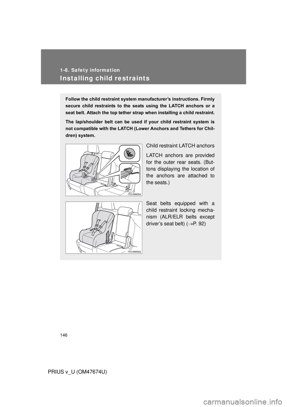 TOYOTA PRIUS V 2012 Owners Manual (in English) 146
1-8. Safety information
PRIUS v_U (OM47674U)
Installing child restraints
Follow the child restraint system manufacturer’s instructions. Firmly
secure child restraints to the seat s using TOYOTA PRIUS V 2012 Owners Manual (in English) 146
1-8. Safety information
PRIUS v_U (OM47674U)
Installing child restraints
Follow the child restraint system manufacturer’s instructions. Firmly
secure child restraints to the seat s using