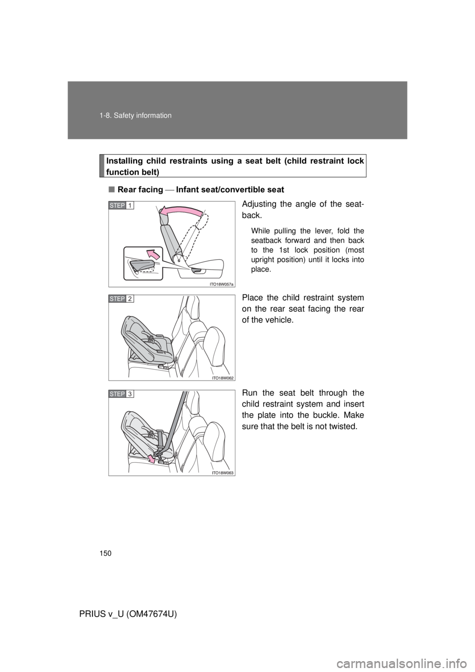 TOYOTA PRIUS V 2012 Owners Manual (in English) 150 1-8. Safety information
PRIUS v_U (OM47674U)
Installing child restraints using a seat belt (child restraint lock
function belt)
■ Rear facing Infant seat/convertible seat
Adjustin TOYOTA PRIUS V 2012 Owners Manual (in English) 150 1-8. Safety information
PRIUS v_U (OM47674U)
Installing child restraints using a seat belt (child restraint lock
function belt)
■ Rear facing Infant seat/convertible seat
Adjustin