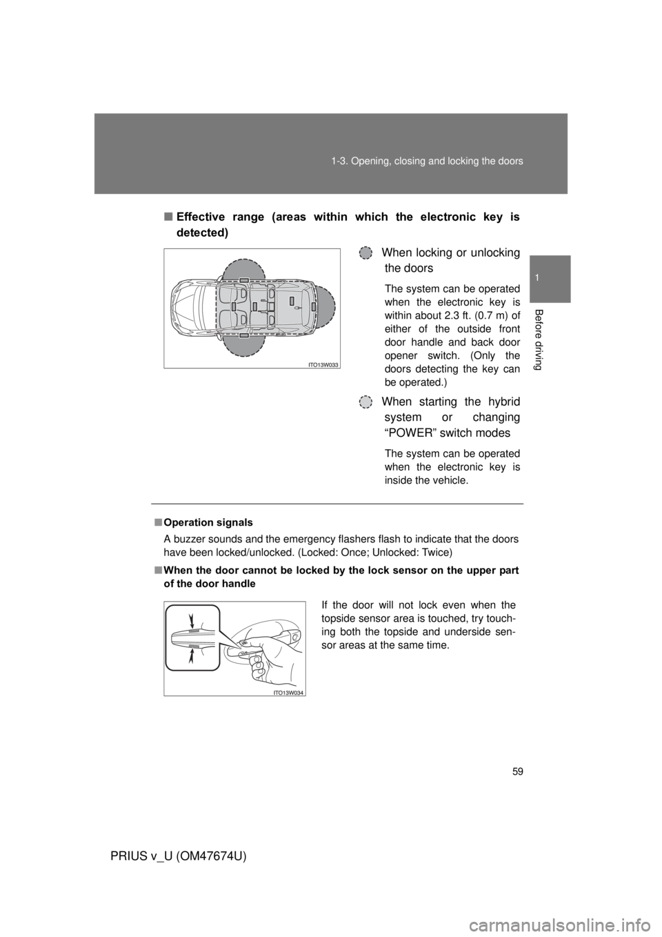 TOYOTA PRIUS V 2012 (in English) Workshop Manual 59
1-3. Opening, closing and locking the doors
1
Before driving
PRIUS v_U (OM47674U)
■
Effective range (areas within which the electronic key is
detected)
When locking or unlockingthe doors
TOYOTA PRIUS V 2012 (in English) Workshop Manual 59
1-3. Opening, closing and locking the doors
1
Before driving
PRIUS v_U (OM47674U)
■
Effective range (areas within which the electronic key is
detected)
When locking or unlockingthe doors